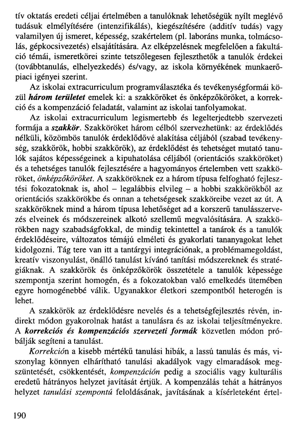 tív oktatás eredeti céljai értelmében a tanulóknak lehetőségük nyílt meglévő tudásuk elmélyítésére (intenzifikálás), kiegészítésére (additív tudás) vagy valamilyen új ismeret, képesség, szakértelem