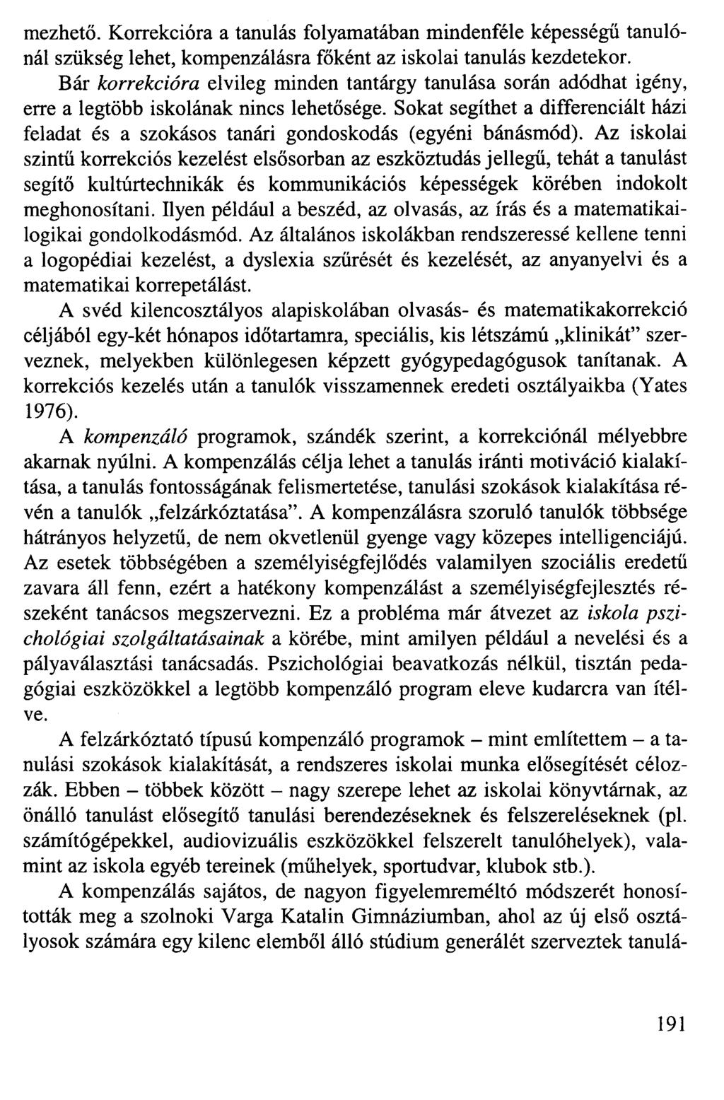 mezhető. Korrekcióra a tanulás folyamatában mindenféle képességű tanulónál szükség lehet, kompenzálásra főként az iskolai tanulás kezdetekor.