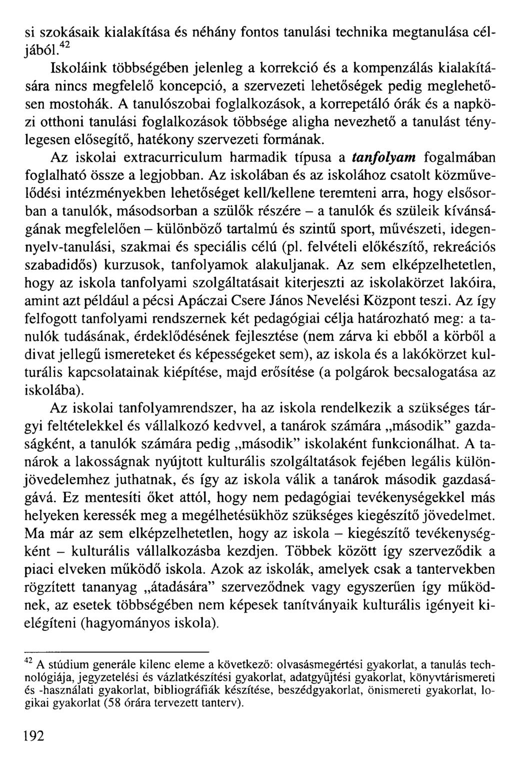 si szokásaik kialakítása és néhány fontos tanulási technika megtanulása céljából 42 Iskoláink többségében jelenleg a korrekció és a kompenzálás kialakítására nincs megfelelő koncepció, a szervezeti