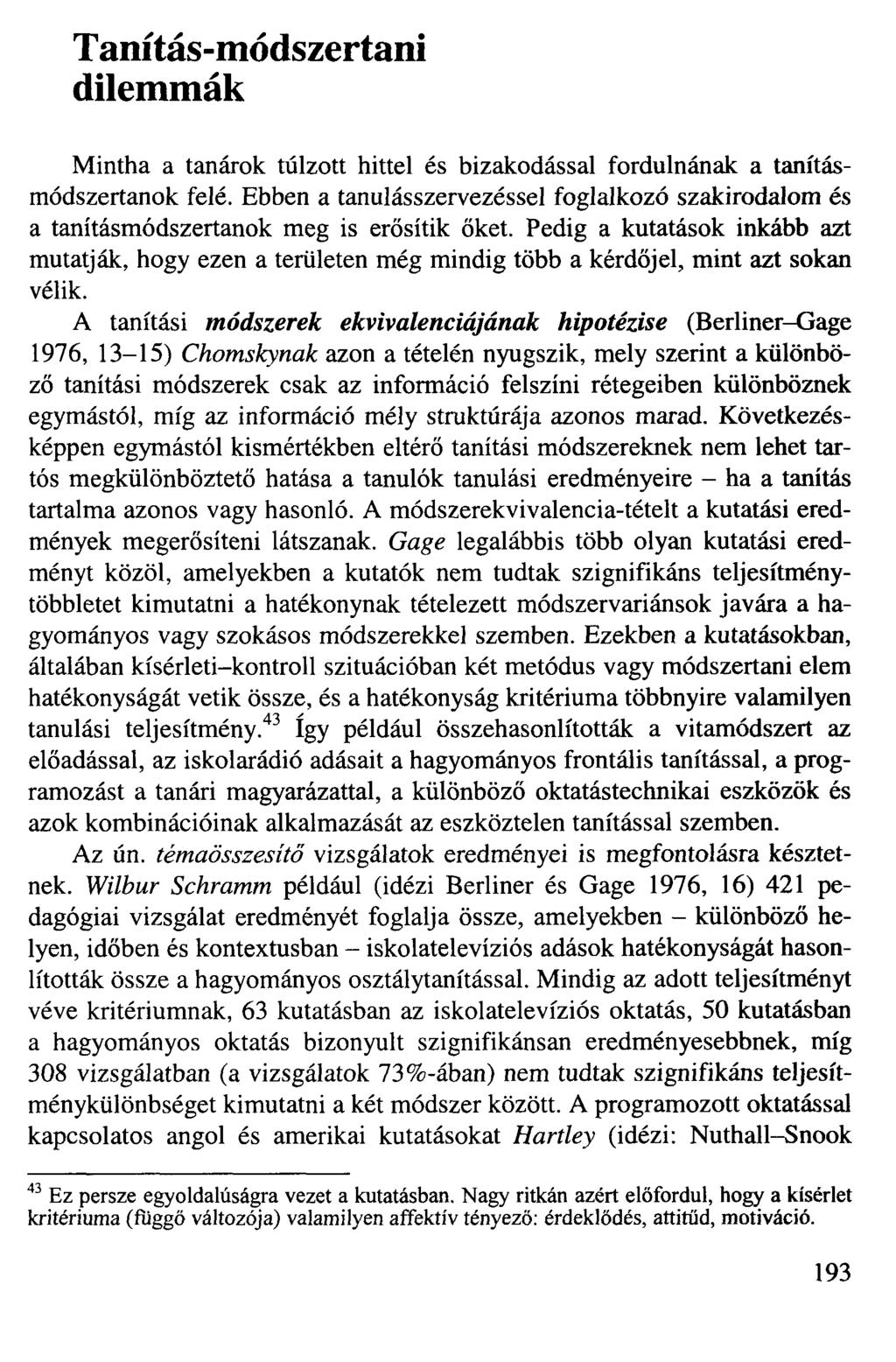 Tanítás-módszertani dilemmák Mintha a tanárok túlzott hittel és bizakodással fordulnának a tanításmódszertanok felé.