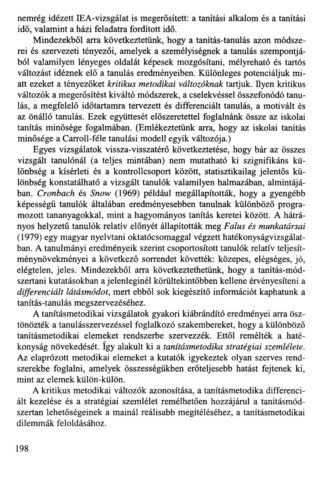nemrég idézett IEA-vizsgálat is megerősített: a tanítási alkalom és a tanítási idő, valamint a házi feladatra fordított idő.