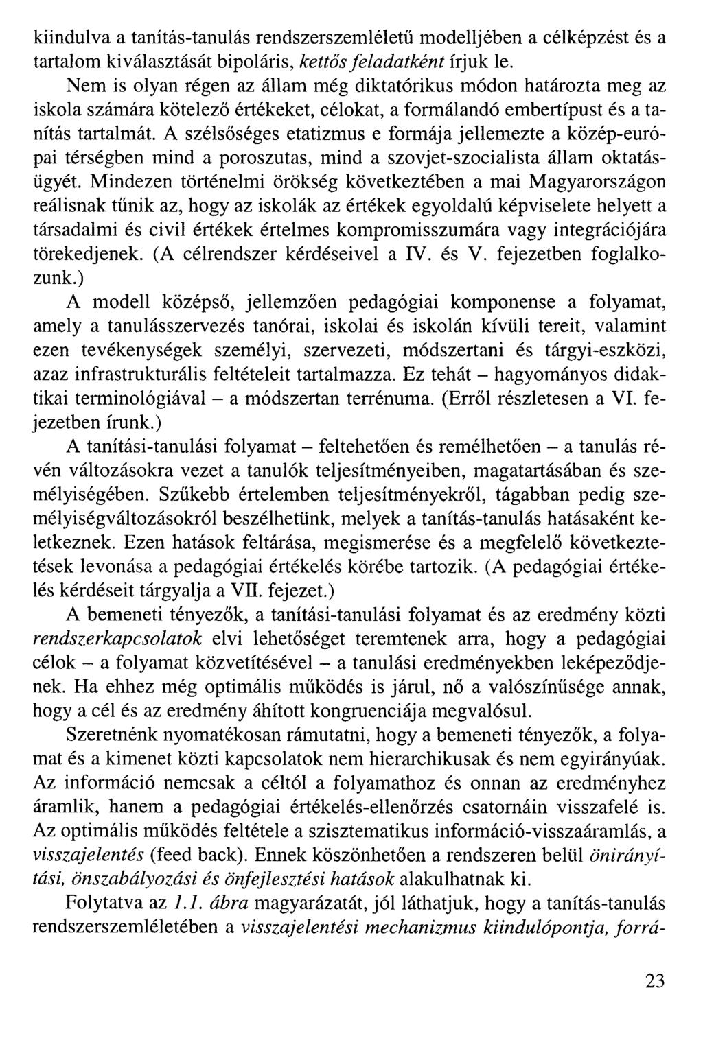 kiindulva a tanítás-tanulás rendszerszemléletű modelljében a célképzést és a tartalom kiválasztását bipoláris, kettős feladatként írjuk le.