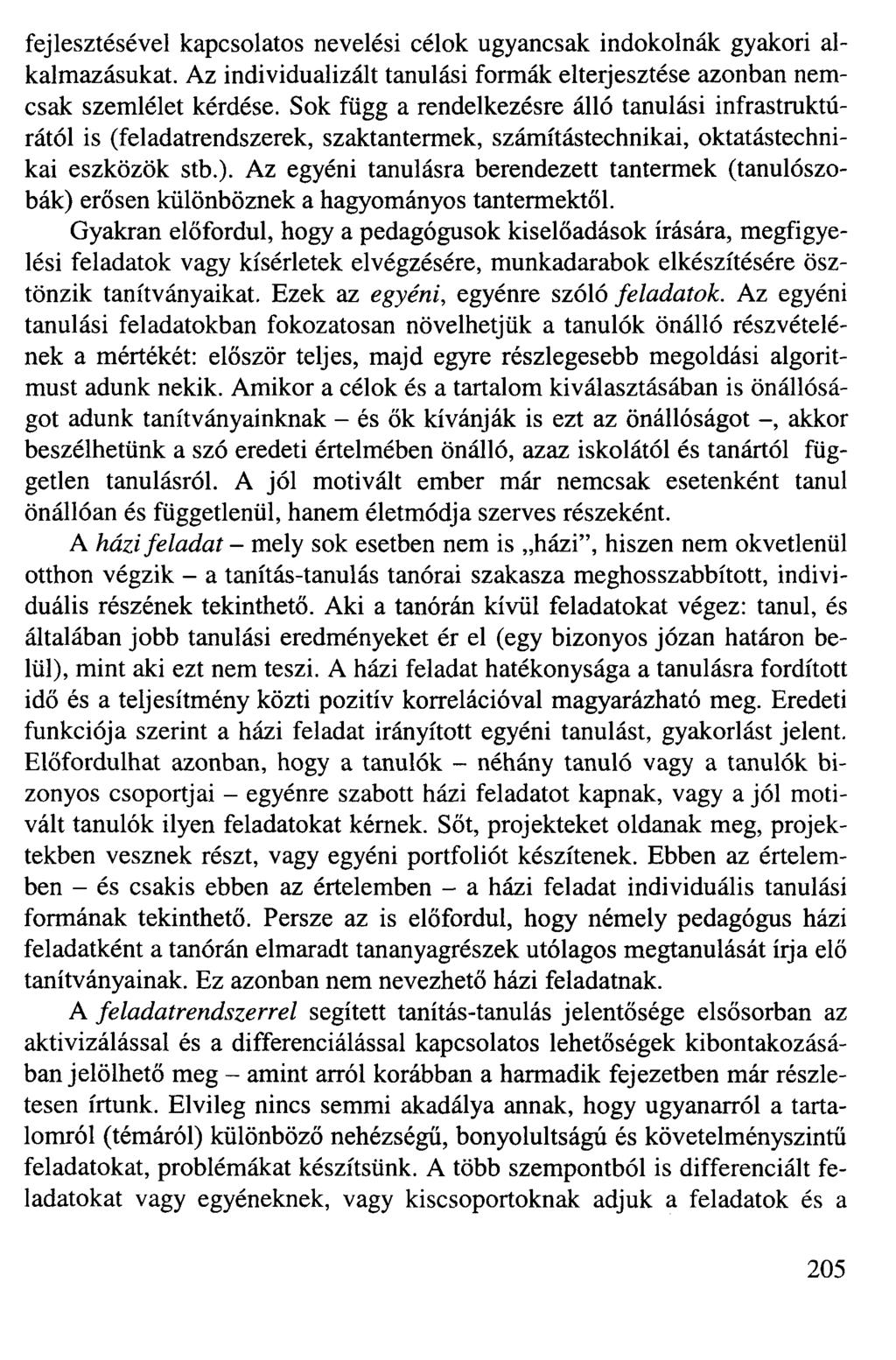 fejlesztésével kapcsolatos nevelési célok ugyancsak indokolnák gyakori alkalmazásukat. Az individualizált tanulási formák elterjesztése azonban nemcsak szemlélet kérdése.