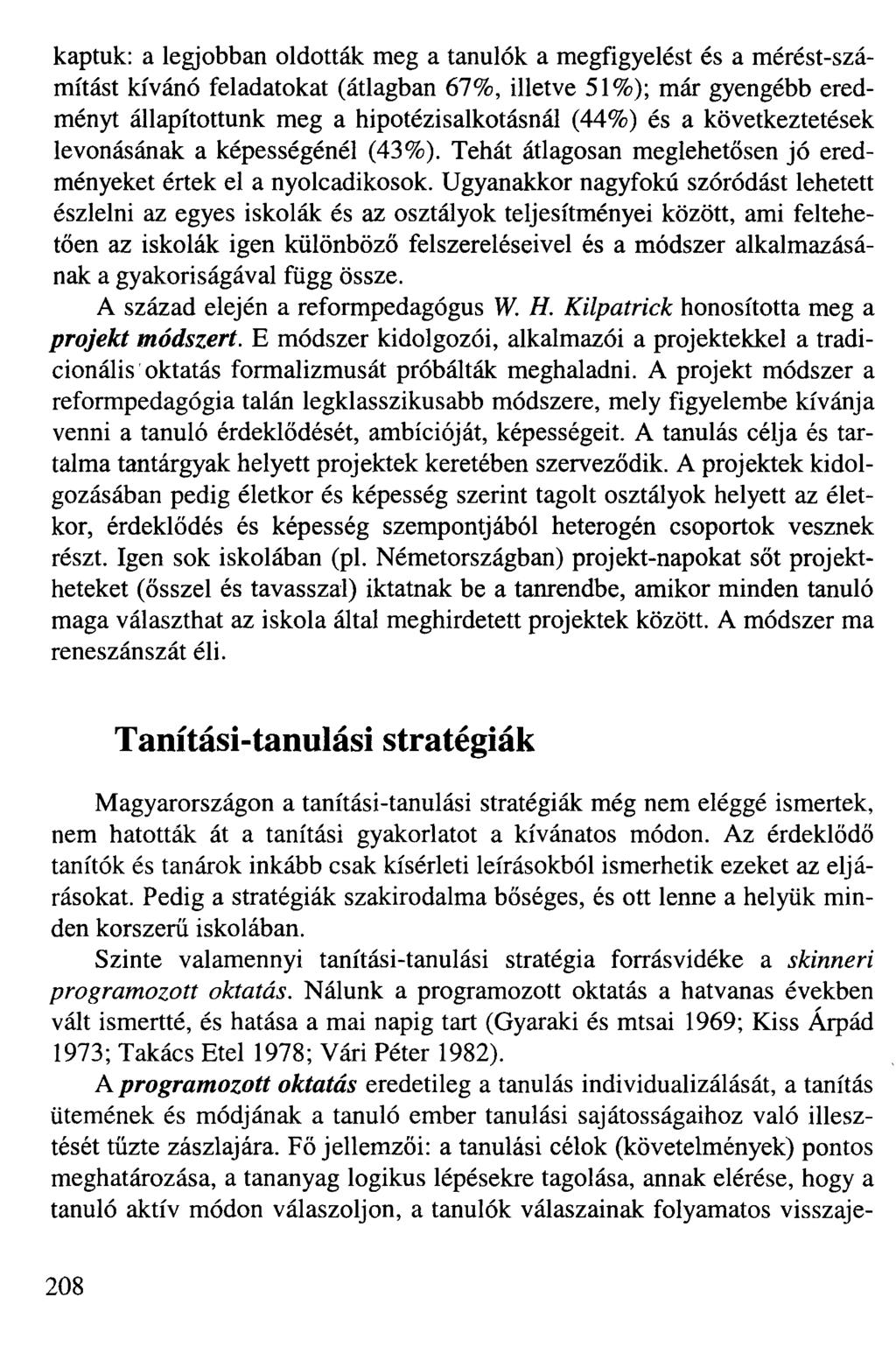 kaptuk: a legjobban oldották meg a tanulók a megfigyelést és a mérést-számítást kívánó feladatokat (átlagban 67%, illetve 51%); már gyengébb eredményt állapítottunk meg a hipotézisalkotásnál (44%) és