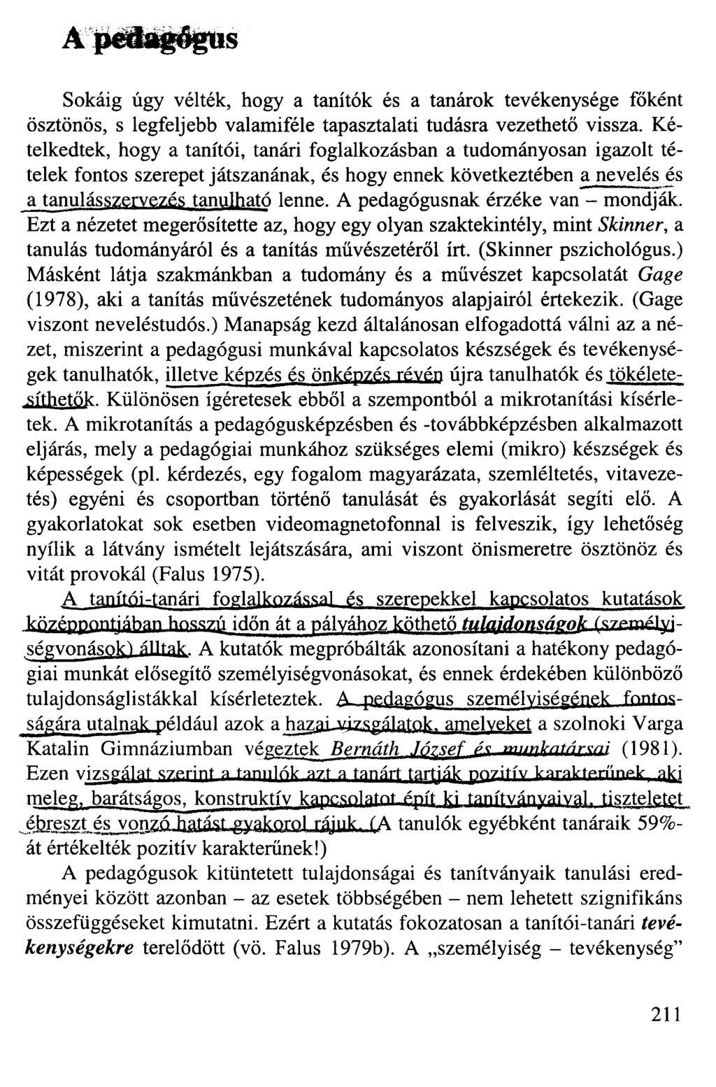 Sokáig úgy vélték, hogy a tanítók és a tanárok tevékenysége főként ösztönös, s legfeljebb valamiféle tapasztalati tudásra vezethető vissza.