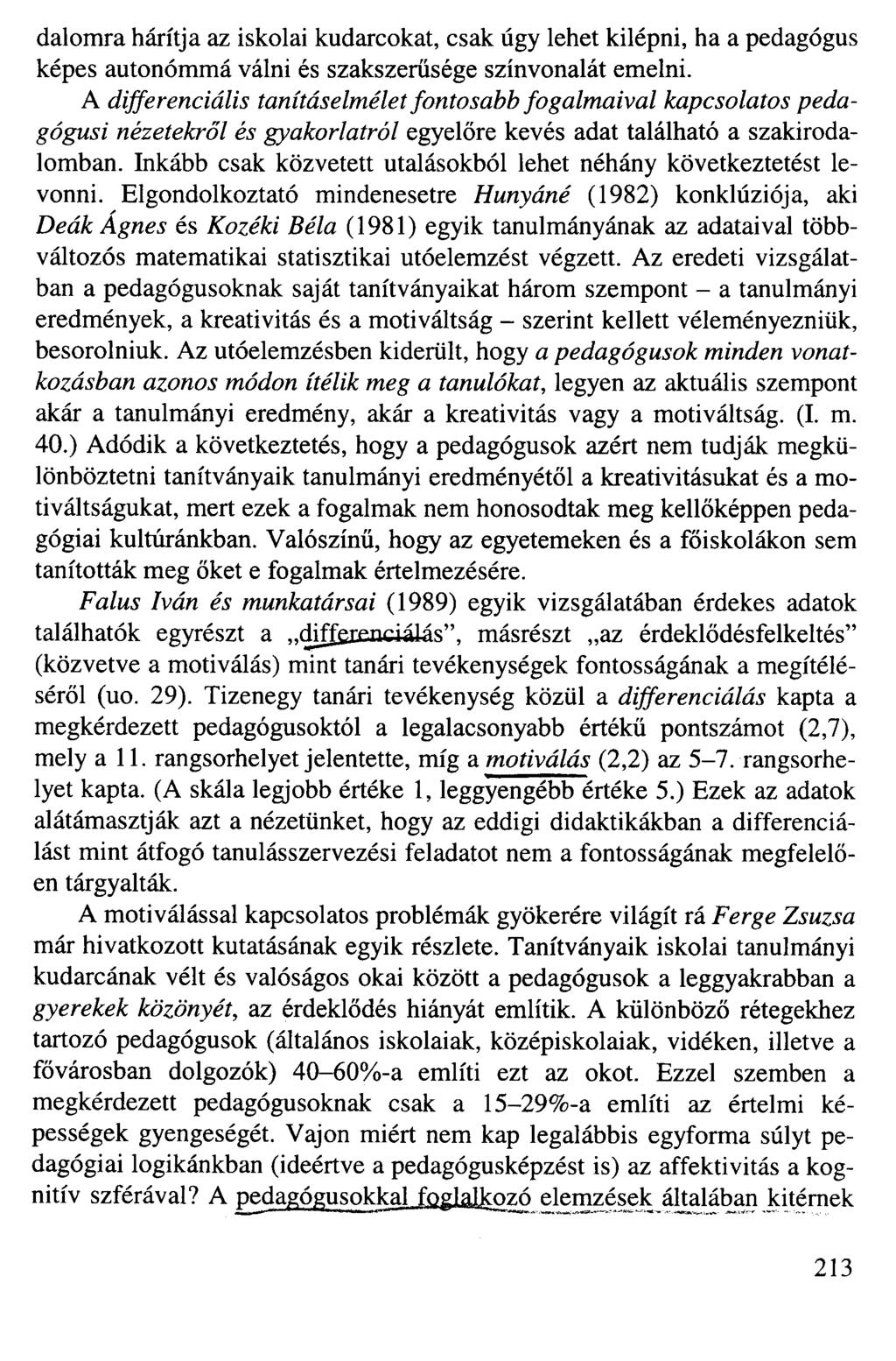 dalomra hárítja az iskolai kudarcokat, csak úgy lehet kilépni, ha a pedagógus képes autonómmá válni és szakszerűsége színvonalát emelni.