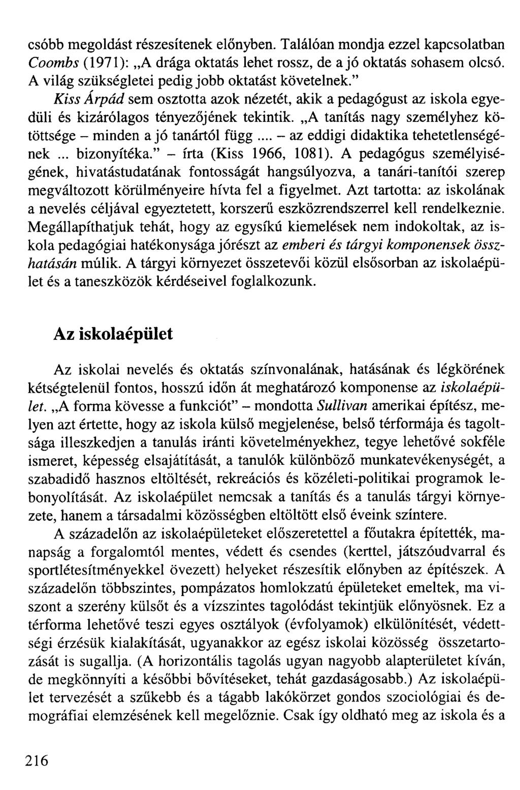 csóbb megoldást részesítenek előnyben. Találóan mondja ezzel kapcsolatban Coombs (1971): A drága oktatás lehet rossz, de a jó oktatás sohasem olcsó.