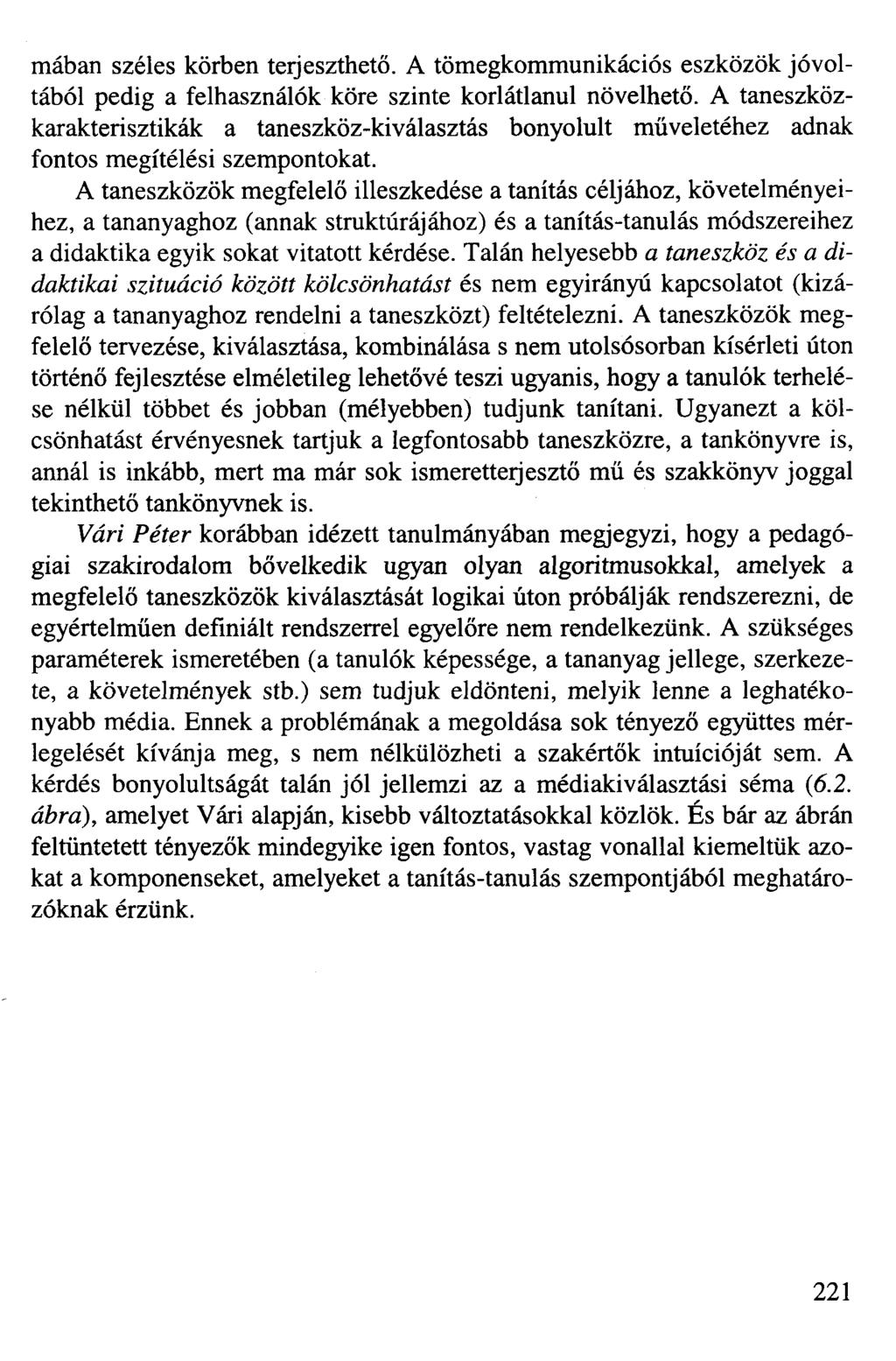 mában széles körben terjeszthető. A tömegkommunikációs eszközök jóvoltából pedig a felhasználók köre szinte korlátlanul növelhető.