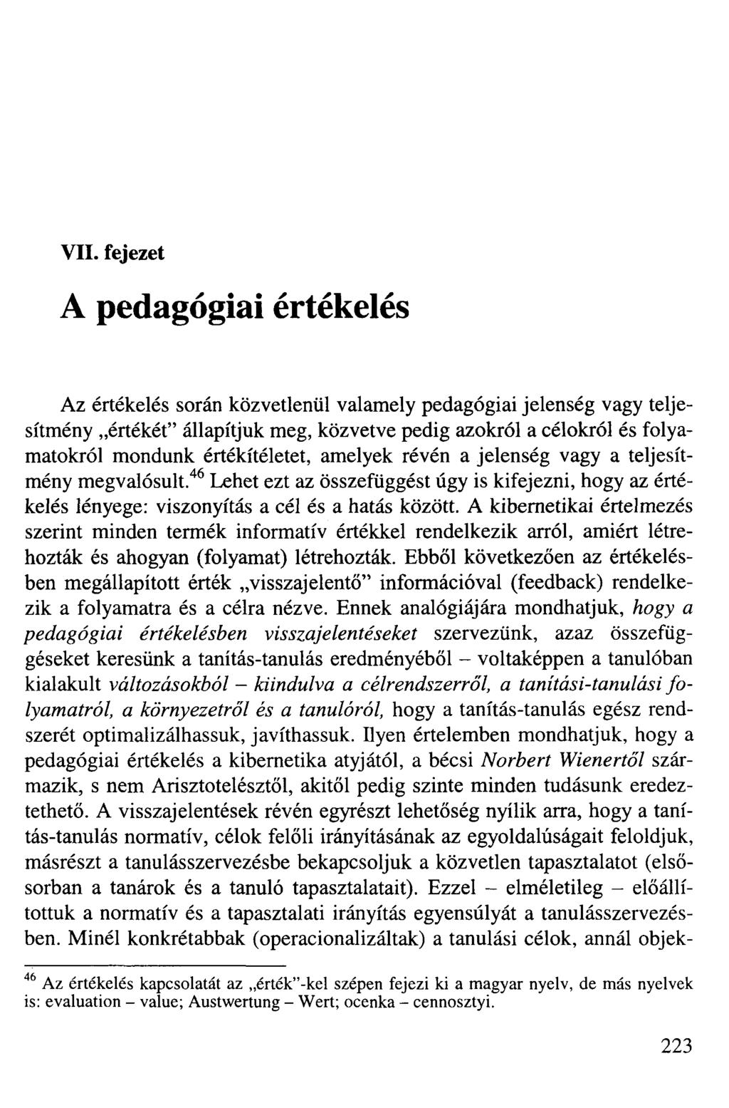 VII. fejezet A pedagógiai értékelés Az értékelés során közvetlenül valamely pedagógiai jelenség vagy teljesítmény értékét" állapítjuk meg, közvetve pedig azokról a célokról és folyamatokról mondunk