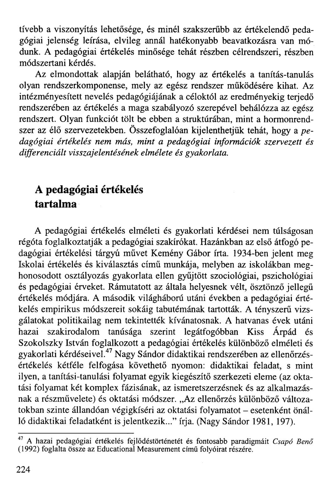 tívebb a viszonyítás lehetősége, és minél szakszerűbb az értékelendő pedagógiai jelenség leírása, elvileg annál hatékonyabb beavatkozásra van módunk.