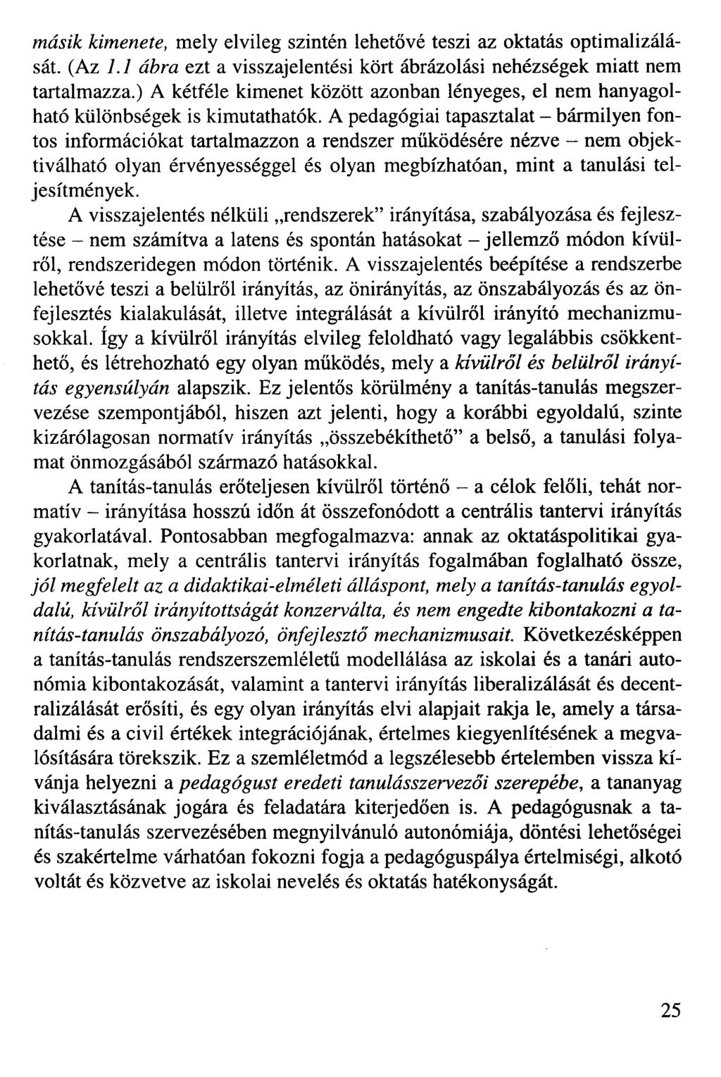 másik kimenete, mely elvileg szintén lehetővé teszi az oktatás optimalizálását. (Az 1.1 ábra ezt a visszajelentési kört ábrázolási nehézségek miatt nem tartalmazza.