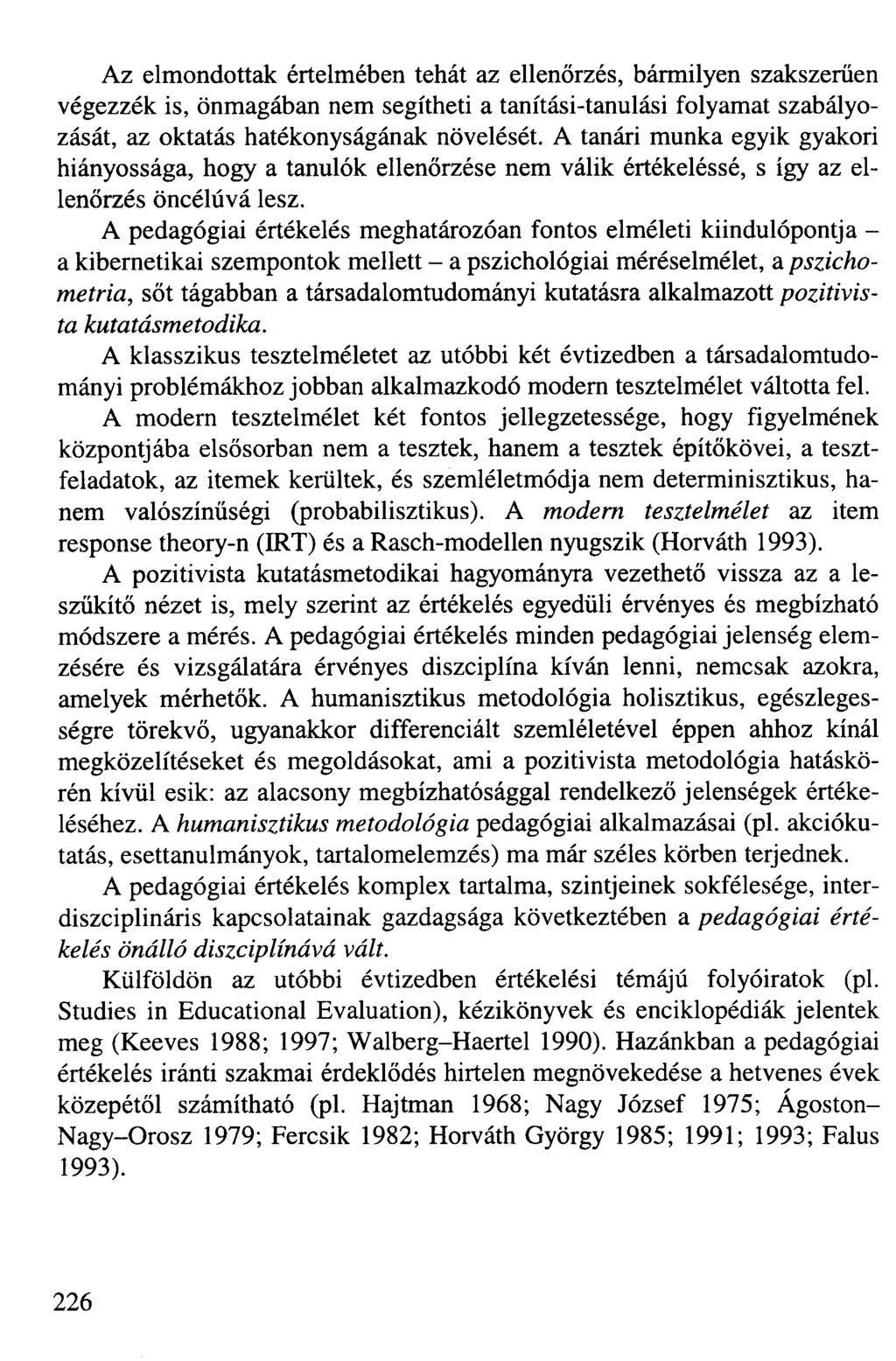 Az elmondottak értelmében tehát az ellenőrzés, bármilyen szakszerűen végezzék is, önmagában nem segítheti a tanítási-tanulási folyamat szabályozását, az oktatás hatékonyságának növelését.