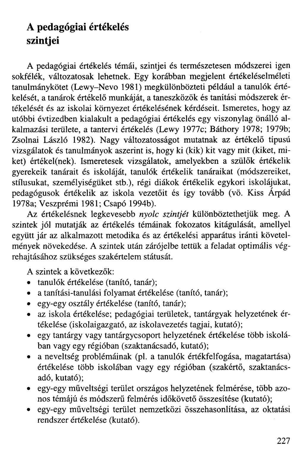 A pedagógiai értékelés szintjei A pedagógiai értékelés témái, szintjei és természetesen módszerei igen sokfélék, változatosak lehetnek.