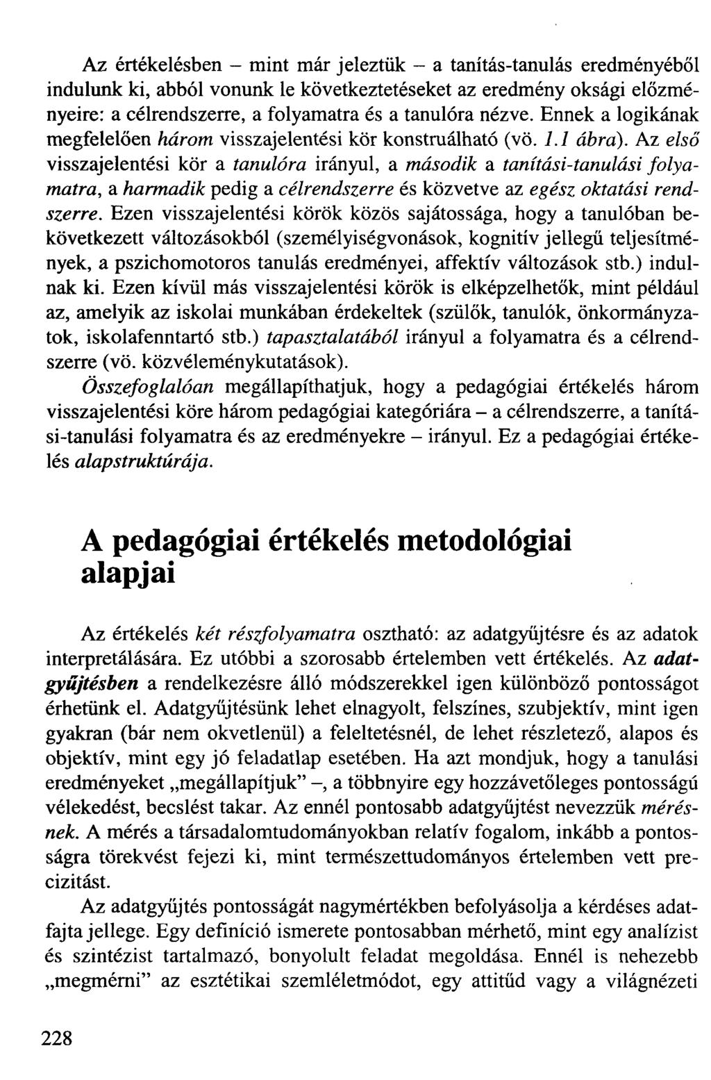 Az értékelésben - mint már jeleztük - a tanítás-tanulás eredményéből indulunk ki, abból vonunk le következtetéseket az eredmény oksági előzményeire: a célrendszerre, a folyamatra és a tanulóra nézve.