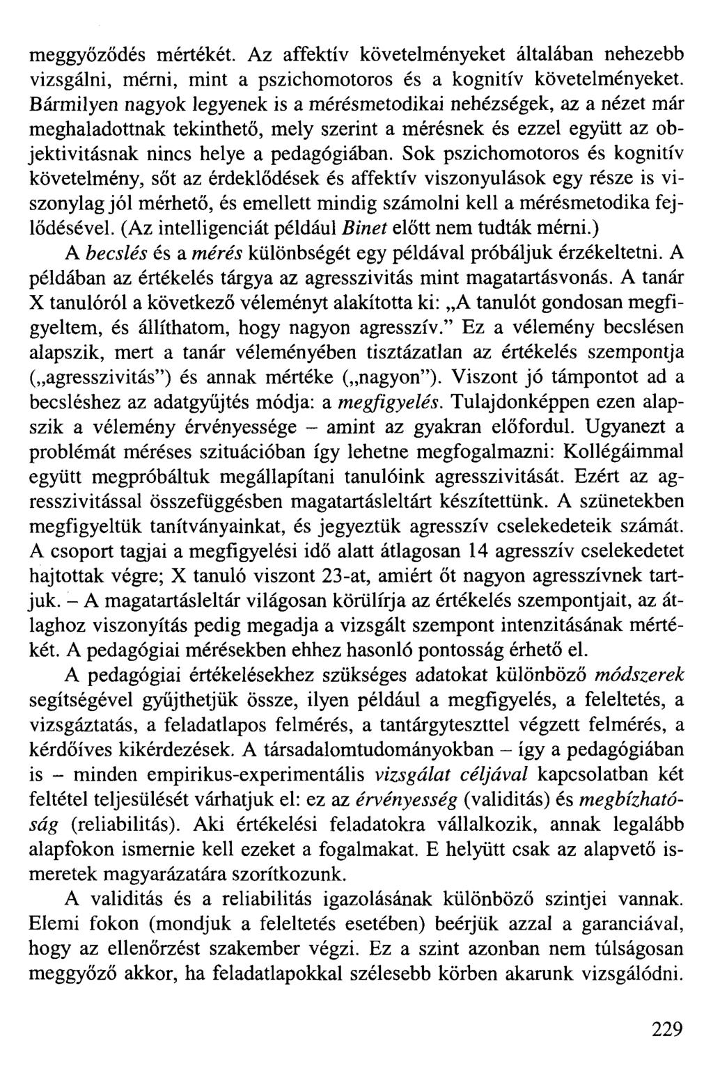 meggyőződés mértékét. Az affektív követelményeket általában nehezebb vizsgálni, mérni, mint a pszichomotoros és a kognitív követelményeket.