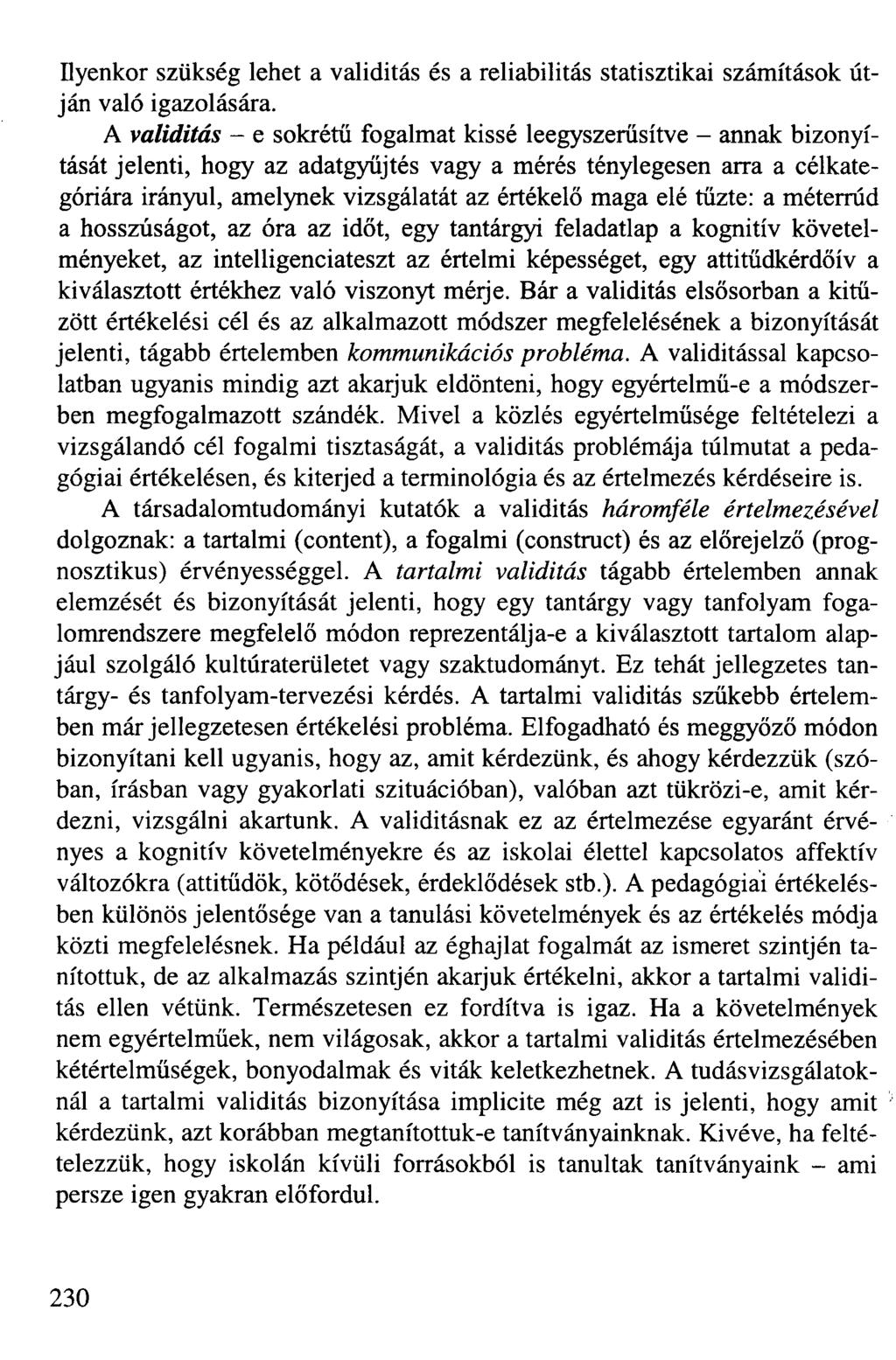 Ilyenkor szükség lehet a validitás és a reliabilitás statisztikai számítások útján való igazolására.