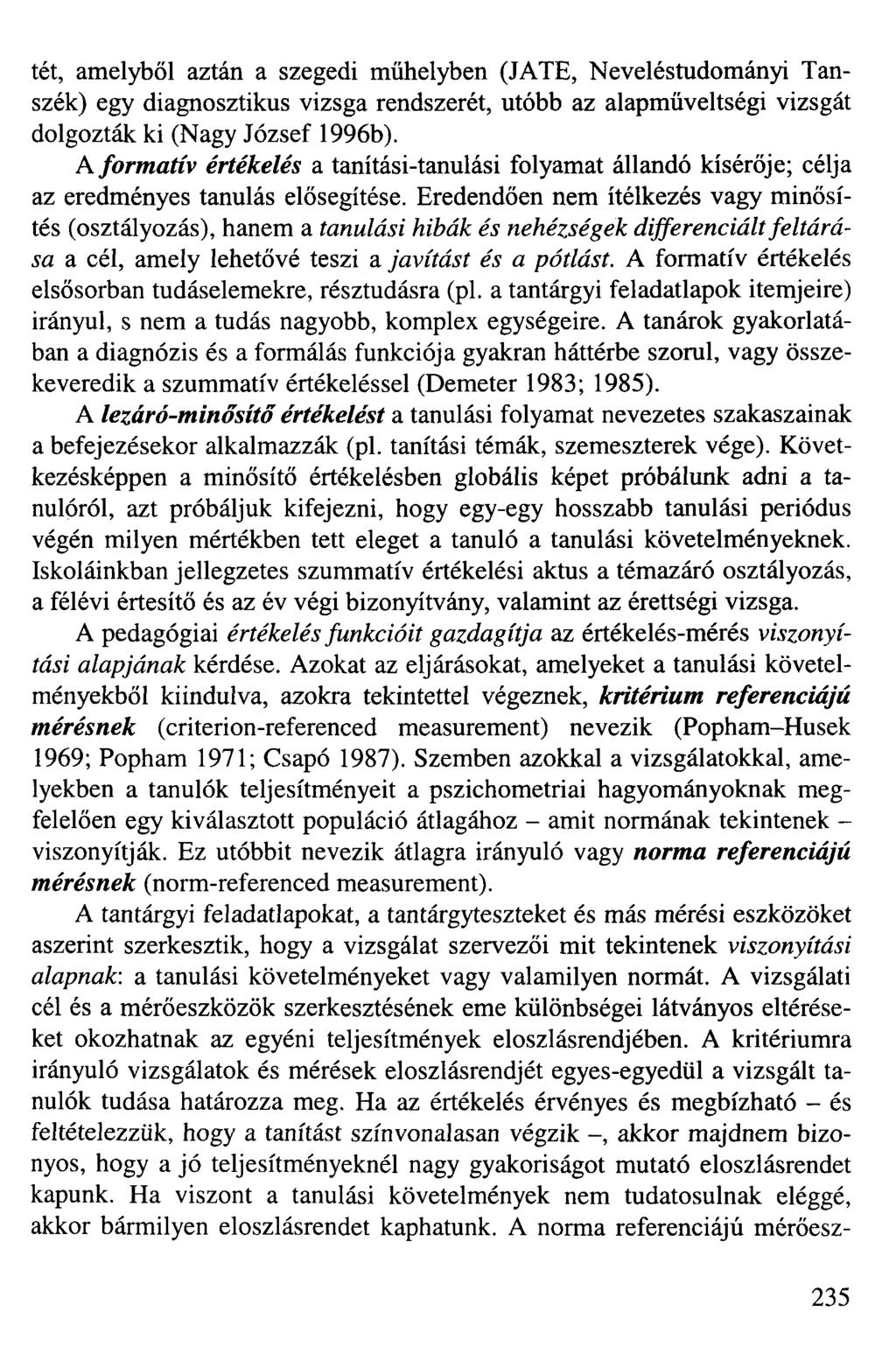 tét, amelyből aztán a szegedi műhelyben (JATE, Neveléstudományi Tanszék) egy diagnosztikus vizsga rendszerét, utóbb az alapműveltségi vizsgát dolgozták ki (Nagy József 1996b).