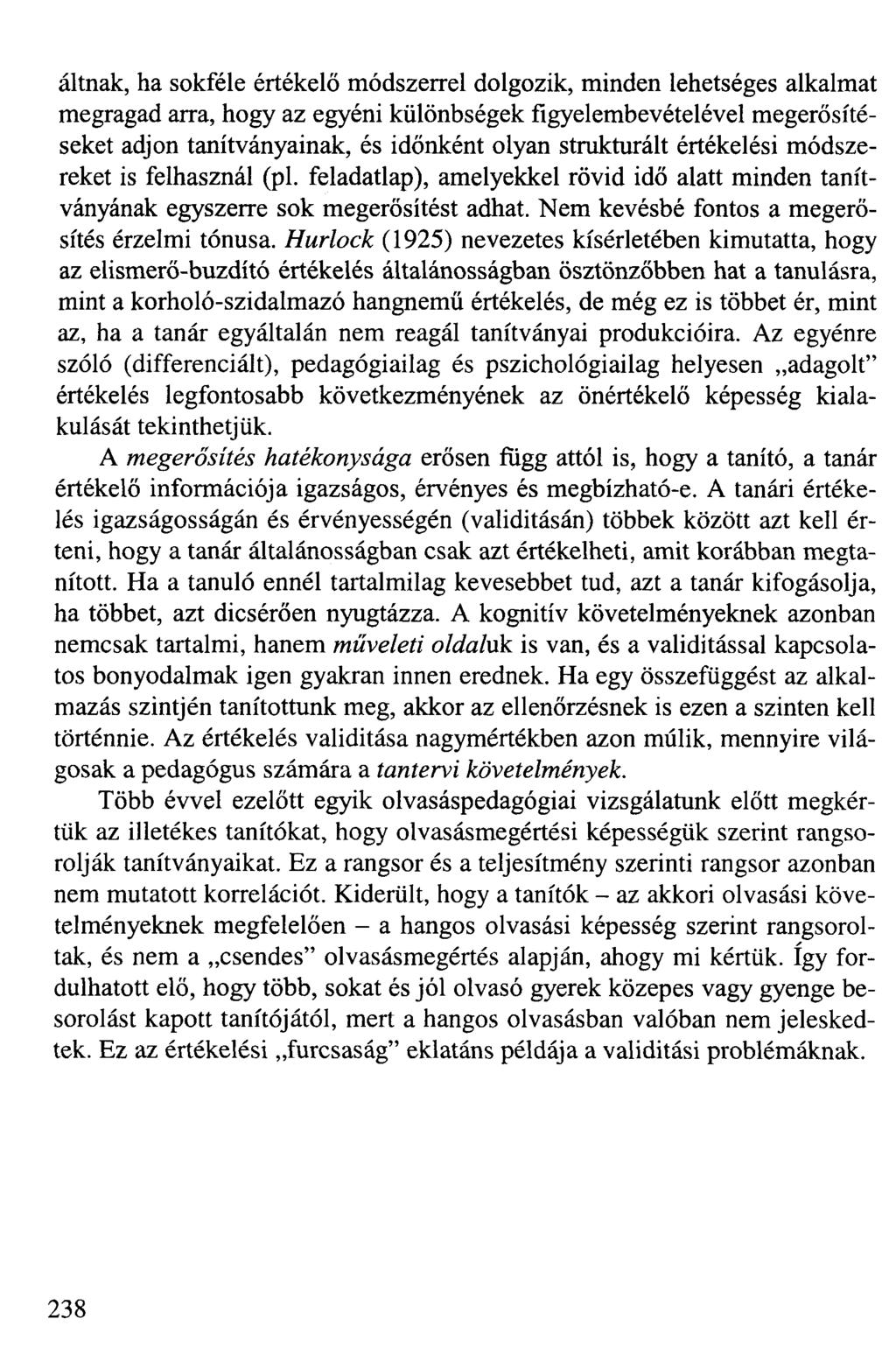áltnak, ha sokféle értékelő módszerrel dolgozik, minden lehetséges alkalmat megragad arra, hogy az egyéni különbségek figyelembevételével megerősítéseket adjon tanítványainak, és időnként olyan