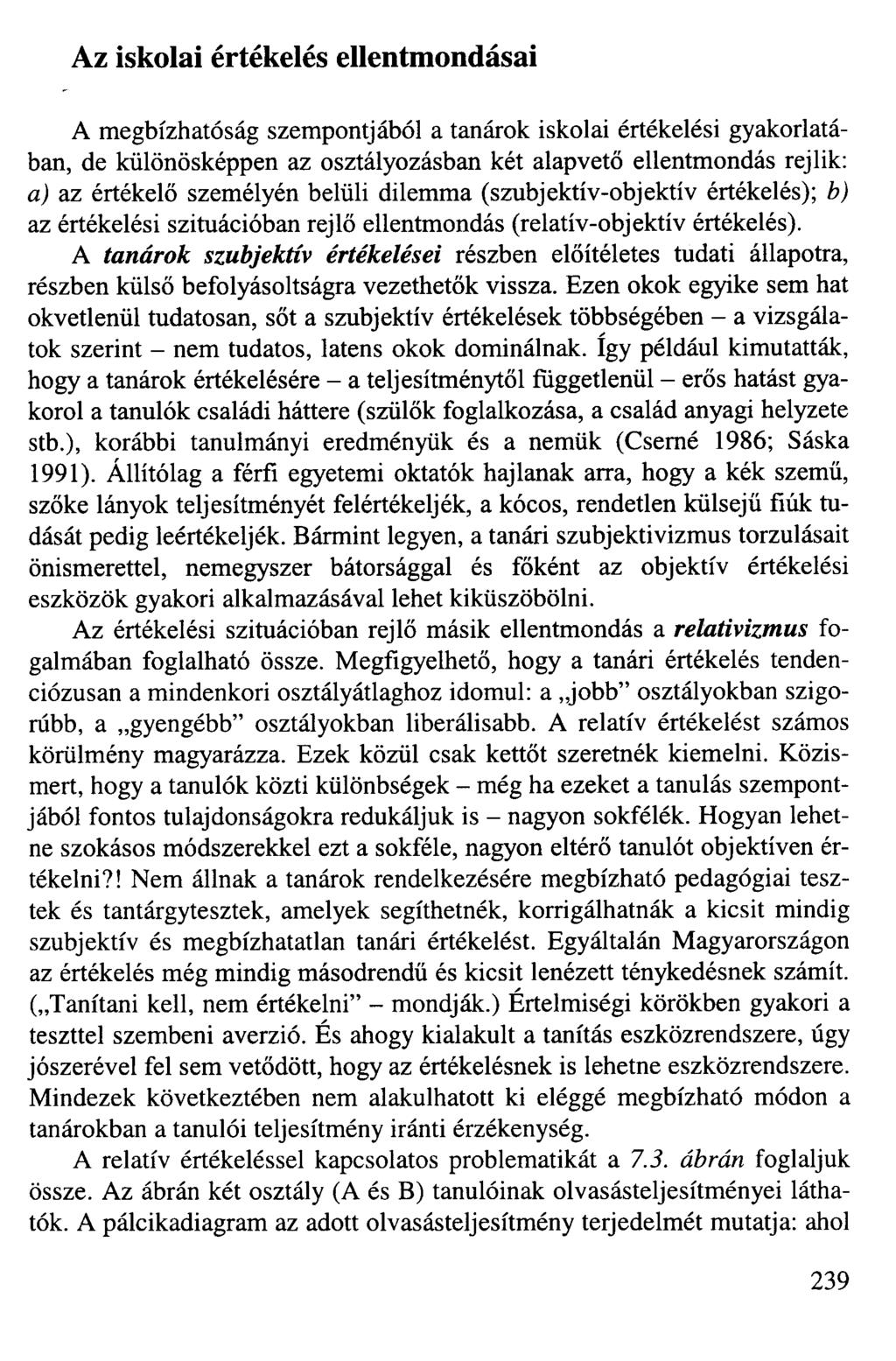 Az iskolai értékelés ellentmondásai A megbízhatóság szempontjából a tanárok iskolai értékelési gyakorlatában, de különösképpen az osztályozásban két alapvető ellentmondás rejlik: aj az értékelő
