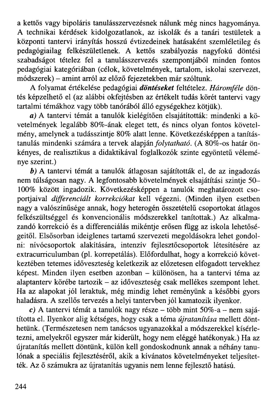 a kettős vagy bipoláris tanulásszervezésnek nálunk még nincs hagyománya.