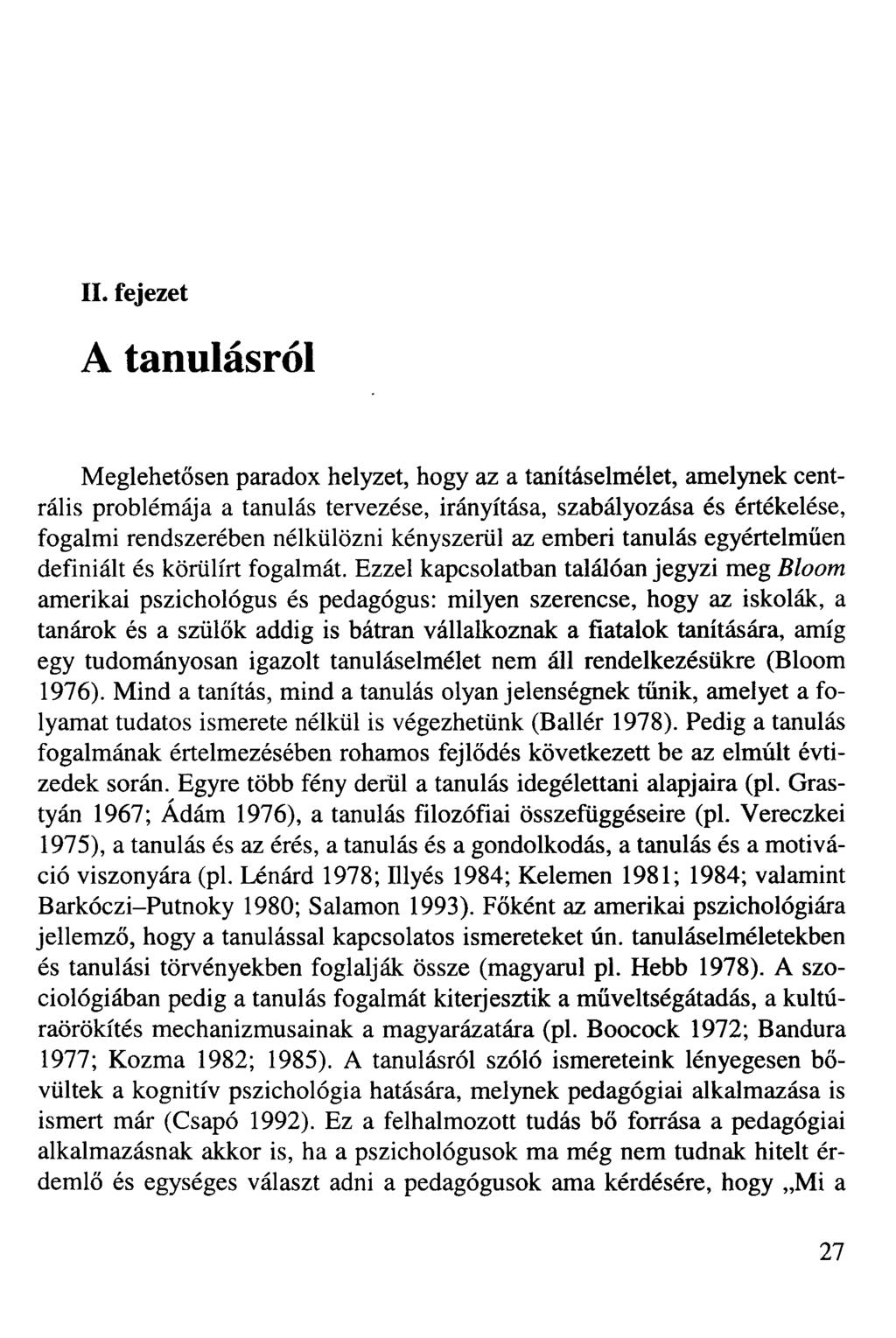 II. fejezet A tanulásról Meglehetősen paradox helyzet, hogy az a tanításelmélet, amelynek centrális problémája a tanulás tervezése, irányítása, szabályozása és értékelése, fogalmi rendszerében