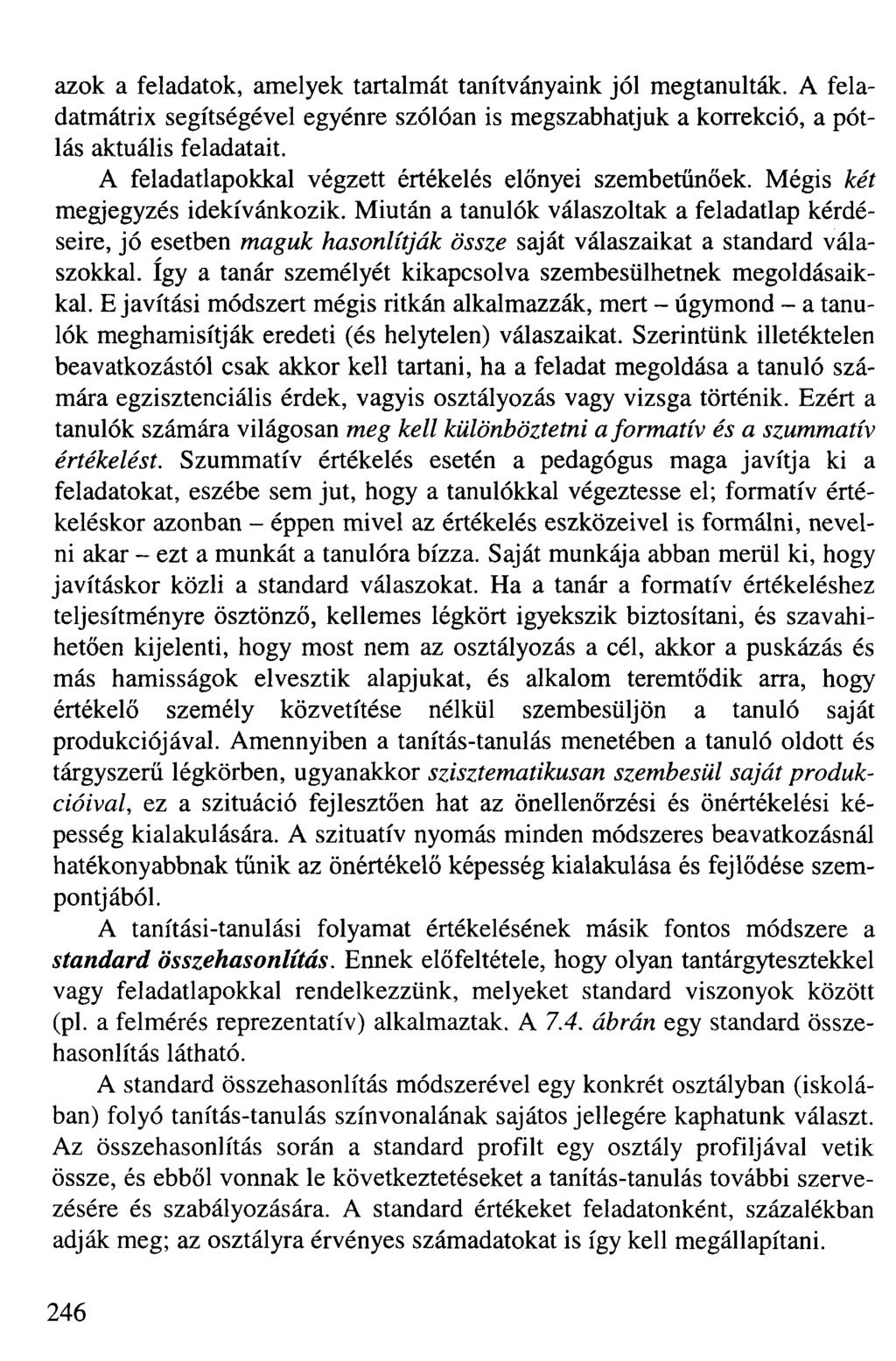 azok a feladatok, amelyek tartalmát tanítványaink jól megtanulták. A feladatmátrix segítségével egyénre szólóan is megszabhatjuk a korrekció, a pótlás aktuális feladatait.