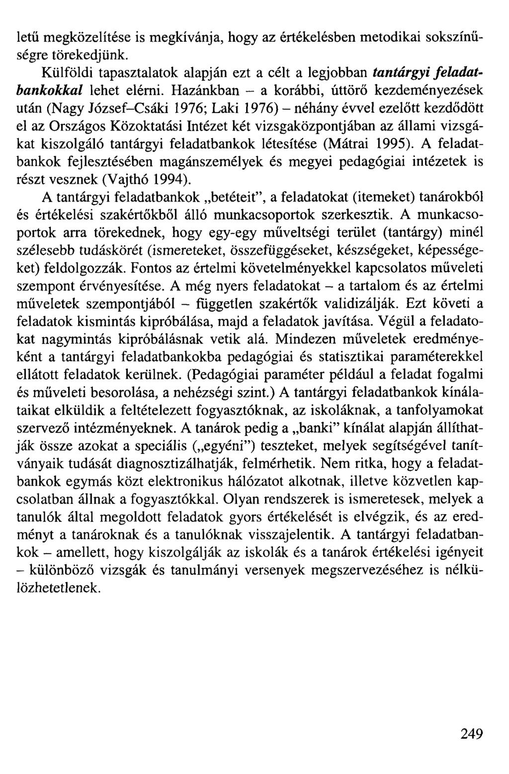 letü megközelítése is megkívánja, hogy az értékelésben metodikai sokszínűségre törekedjünk. Külföldi tapasztalatok alapján ezt a célt a legjobban tantárgyi feladatbankokkal lehet elérni.