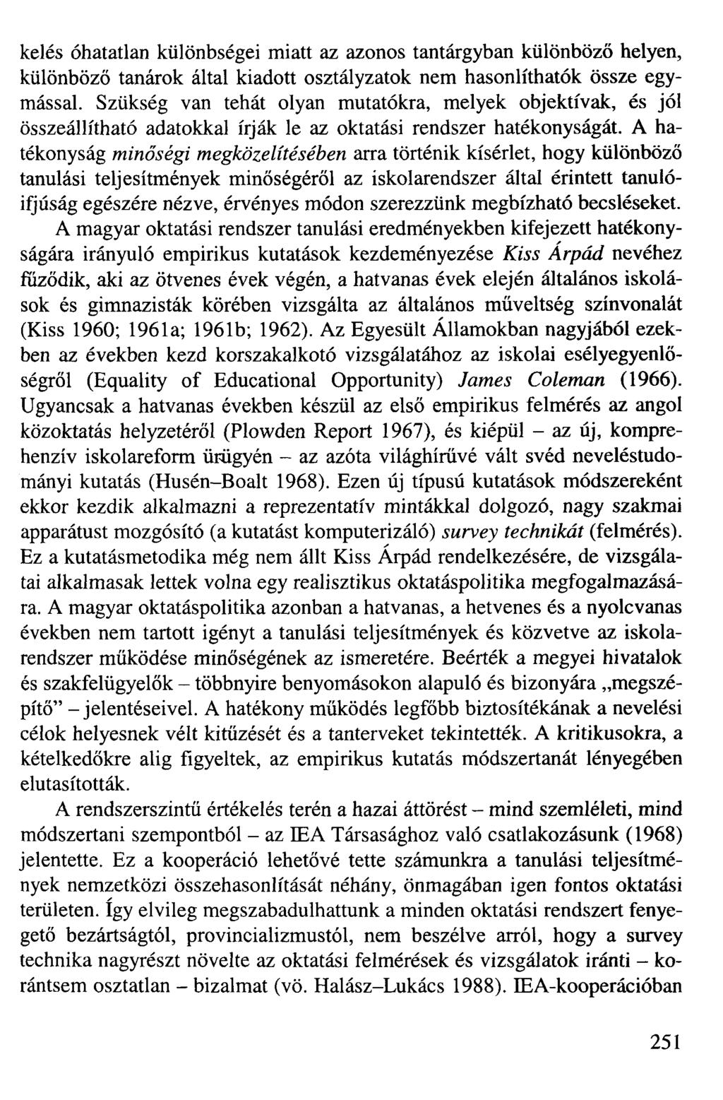 kelés óhatatlan különbségei miatt az azonos tantárgyban különböző helyen, különböző tanárok által kiadott osztályzatok nem hasonlíthatók össze egymással.