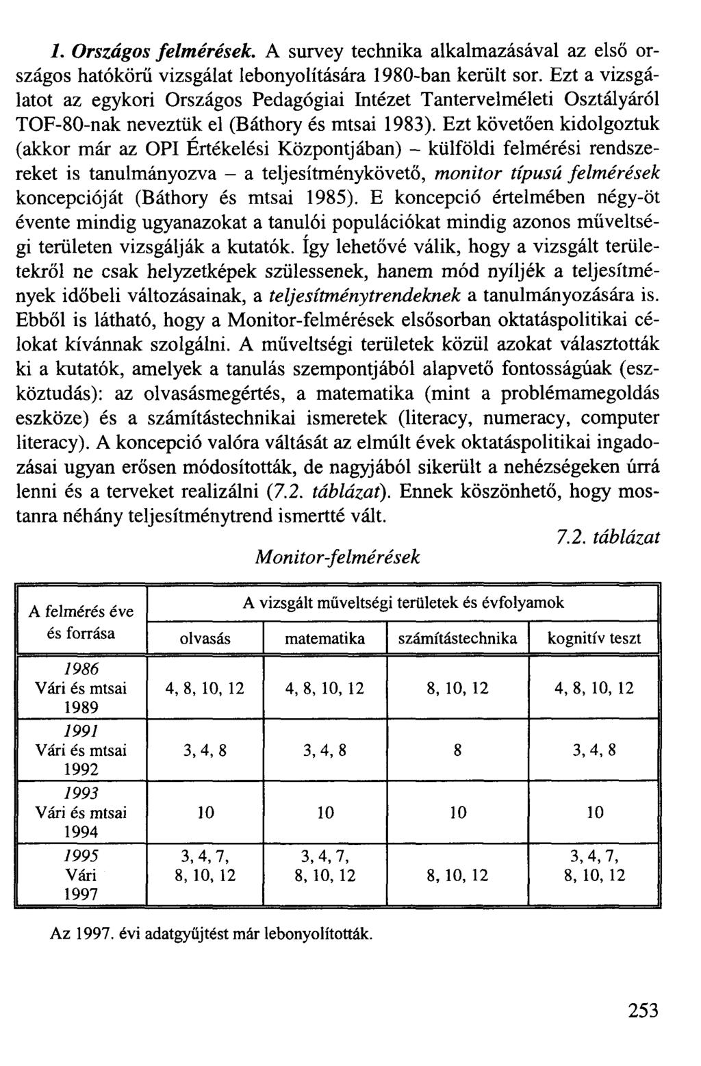 1. Országos felmérések. A survey technika alkalmazásával az első országos hatókörű vizsgálat lebonyolítására 1980-ban került sor.