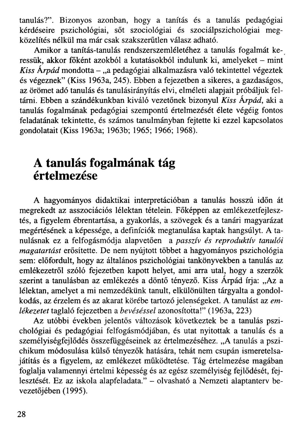 tanulás?". Bizonyos azonban, hogy a tanítás és a tanulás pedagógiai kérdéseire pszichológiai, sőt szociológiai és szociálpszichológiai megközelítés nélkül ma már csak szakszerűtlen válasz adható.