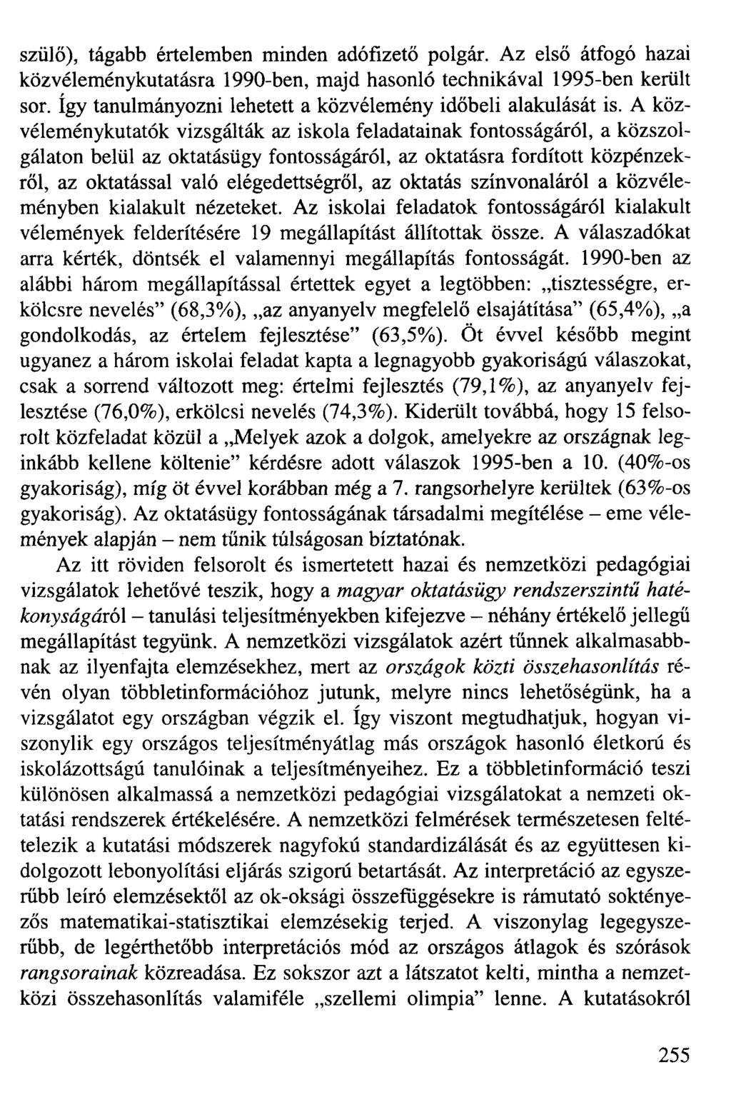 szülő), tágabb értelemben minden adófizető polgár. Az első átfogó hazai köz véleménykutatásra 1990-ben, majd hasonló technikával 1995-ben került sor.