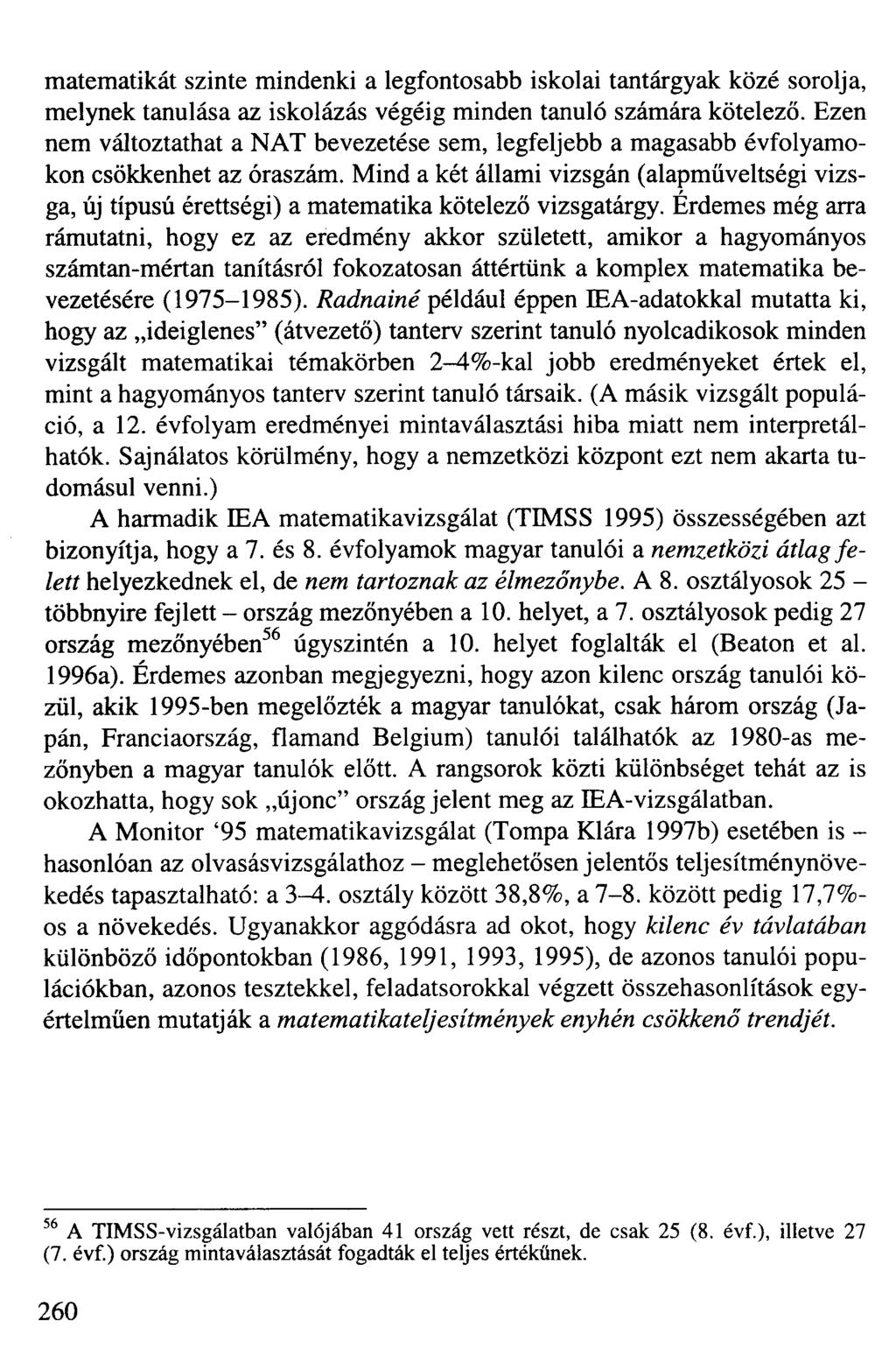 matematikát szinte mindenki a legfontosabb iskolai tantárgyak közé sorolja, melynek tanulása az iskolázás végéig minden tanuló számára kötelező.