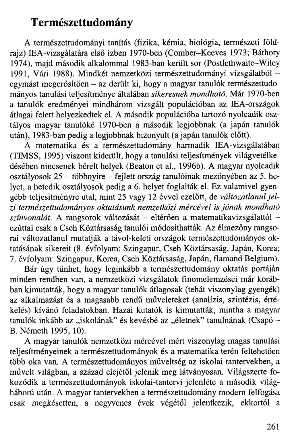 Természettudomány A természettudományi tanítás (fizika, kémia, biológia, természeti földrajz) IEA-vizsgálatára első ízben 1970-ben (Comber-Keeves 1973; Báthory 1974), majd második alkalommal 1983-ban
