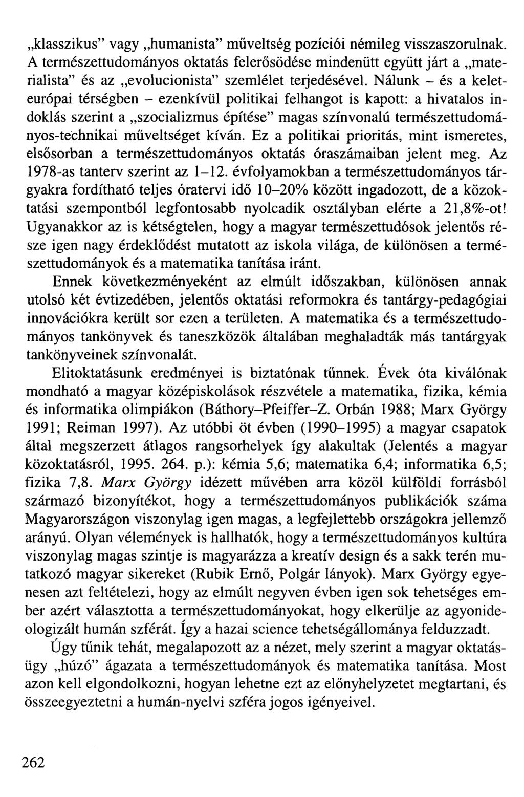 klasszikus" vagy humanista" műveltség pozíciói némileg visszaszorulnak. A természettudományos oktatás felerősödése mindenütt együtt járt a materialista" és az evolucionista" szemlélet terjedésével.