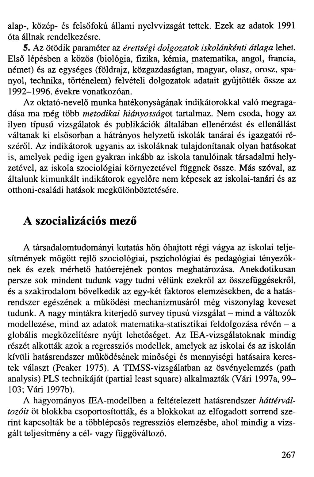 alap-, közép- és felsőfokú állami nyelvvizsgát tettek. Ezek az adatok 1991 óta állnak rendelkezésre. 5. Az ötödik paraméter az érettségi dolgozatok iskolánkénti átlaga lehet.