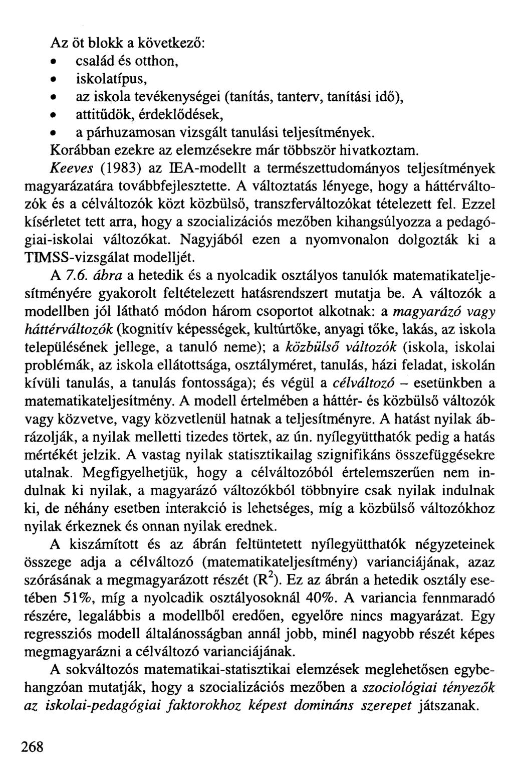 Az öt blokk a következő: család és otthon, iskolatípus, az iskola tevékenységei (tanítás, tanterv, tanítási idő), attitűdök, érdeklődések, a párhuzamosan vizsgált tanulási teljesítmények.