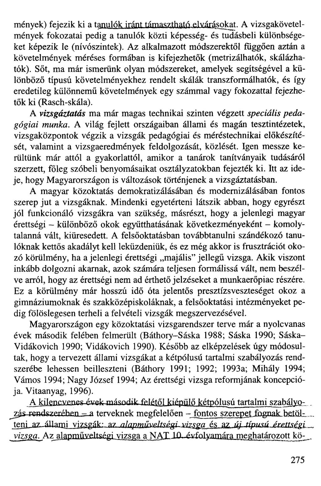mények) fejezik ki a tarolok ir^nt támasztható elvárásokat. A vizsgakövetelmények fokozatai pedig a tanulók közti képesség- és tudásbeli különbségeket képezik le (nívószintek).