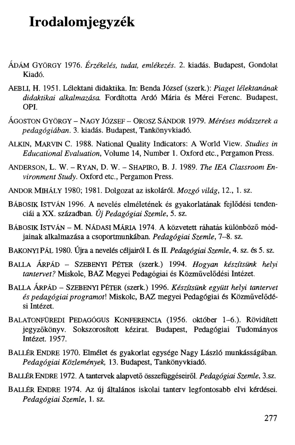 Irodalomj egy zék ÁDÁM GYÖRGY 1976. Érzékelés, tudat, emlékezés. 2. kiadás. Budapest, Gondolat Kiadó. AEBLJ, H. 1951. Lélektani didaktika. In: Benda József (szerk.