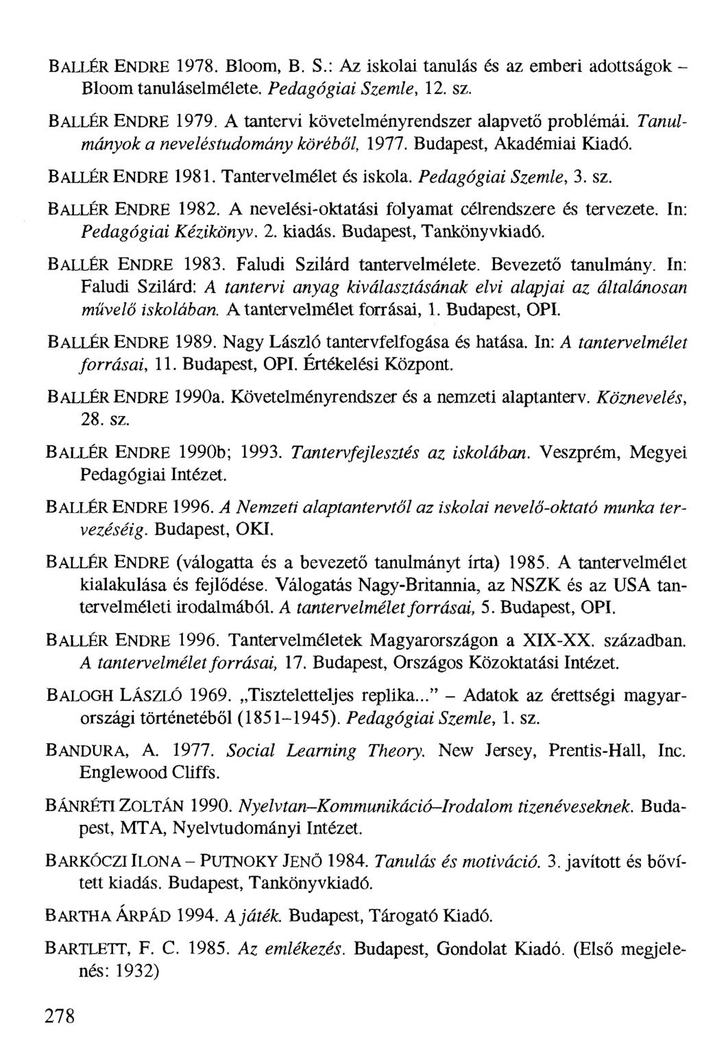 BALLÉR ENDRE 1978. Bloom, B. S.: Az iskolai tanulás és az emberi adottságok - Bloom tanuláselmélete. Pedagógiai Szemle, 12. sz. BALLÉR ENDRE 1979. A tantervi követelményrendszer alapvető problémái.