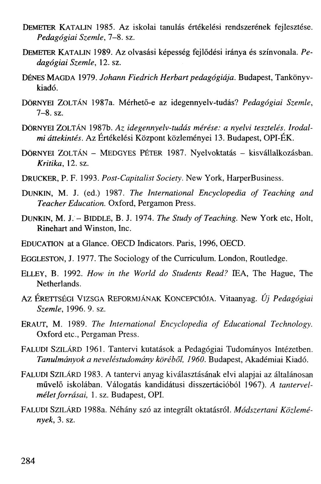 DEMETER KATALIN 1985. Az iskolai tanulás értékelési rendszerének fejlesztése. Pedagógiai Szemle, 7-8. sz. DEMETER KATALIN 1989. Az olvasási képesség fejlődési iránya és színvonala.