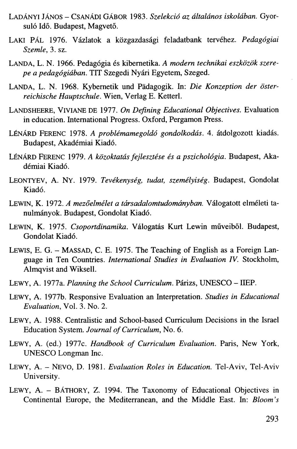 LADÁNYI JÁNOS - CSANÁDI GÁBOR 1983. Szelekció az általános iskolában. Gyorsuló Idő. Budapest, Magvető. LAKI PÁL 1976. Vázlatok a közgazdasági feladatbank tervéhez. Pedagógiai Szemle, 3. sz. LANDA, L.