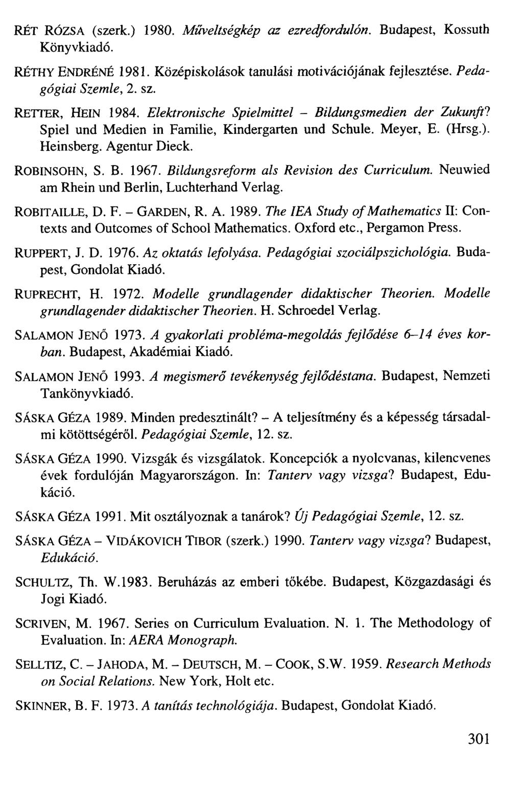 RÉT RÓZSA (szerk.) 1980. Műveltségkép az ezredfordulón. Budapest, Kossuth Könyvkiadó. RÉTHYENDRÉNÉ 1981. Középiskolások tanulási motivációjának fejlesztése. Pedagógiai Szemle, 2. sz.