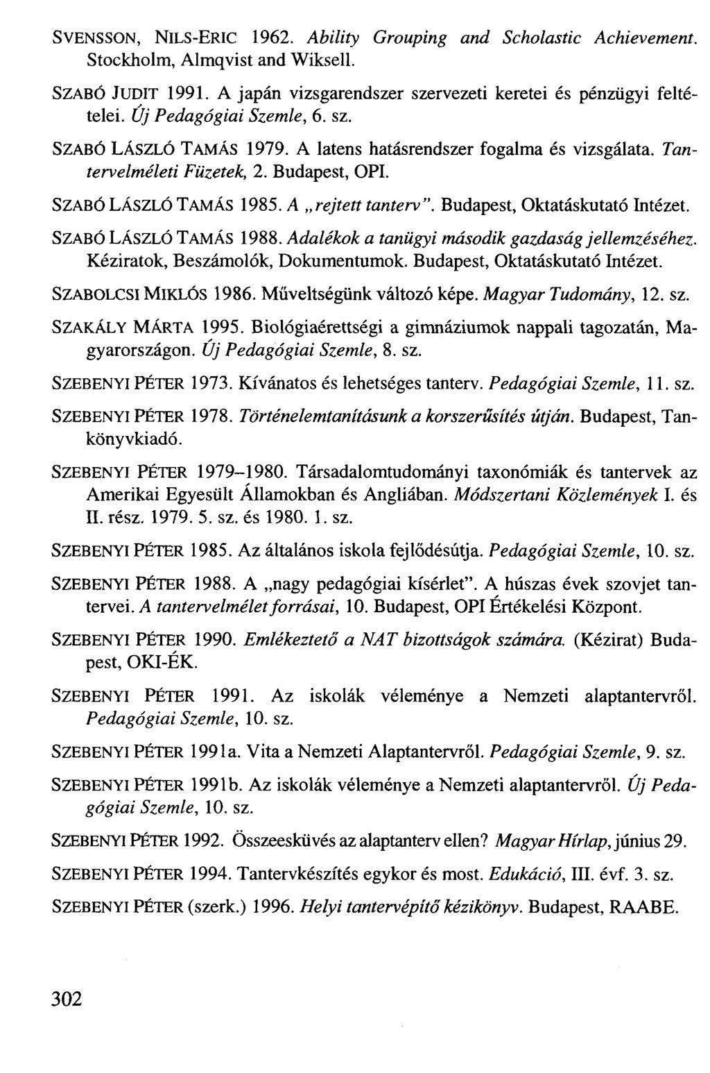 SVENSSON, NlLS-ERIC 1962. Ability Grouping and Scholastic Achievement. Stockholm, Almqvist and Wiksell. SZABÓ JUDIT 1991. A japán vizsgarendszer szervezeti keretei és pénzügyi feltételei.