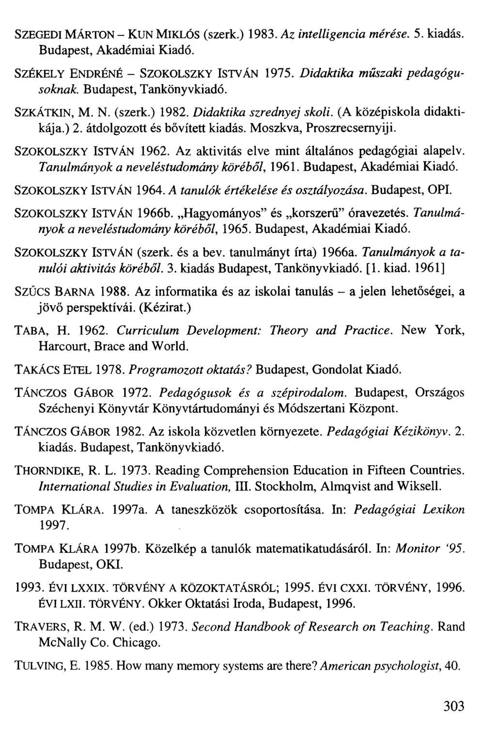 SZEGEDI MÁRTON - KUN MIKLÓS (szerk.) 1983. Az intelligencia mérése. 5. kiadás. Budapest, Akadémiai Kiadó. SZÉKELY ENDRÉNÉ - SZOKOLSZKY ISTVÁN 1975. Didaktika műszaki pedagógusoknak.