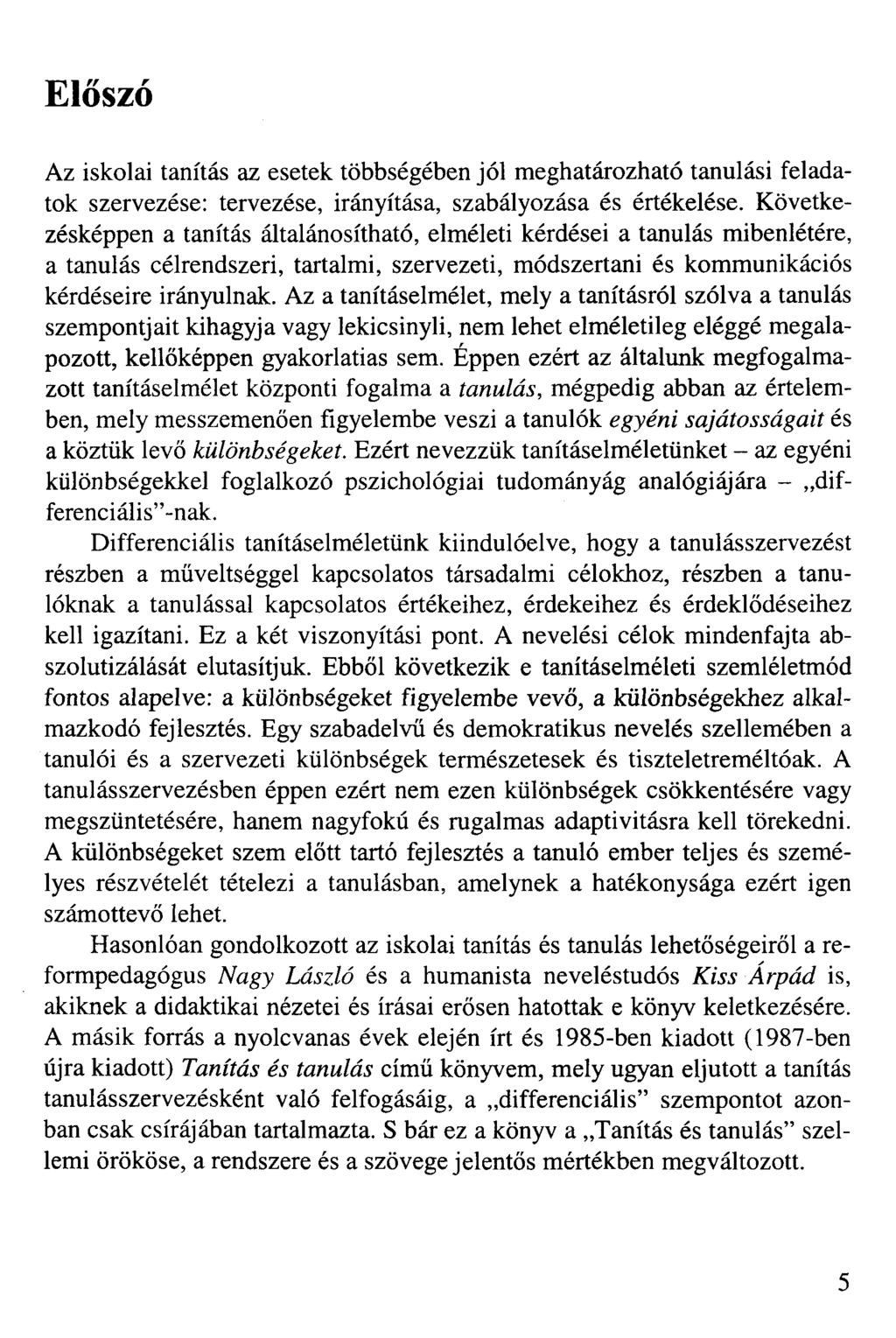 Előszó Az iskolai tanítás az esetek többségében jól meghatározható tanulási feladatok szervezése: tervezése, irányítása, szabályozása és értékelése.