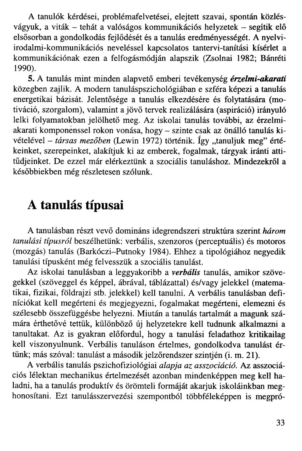 A tanulók kérdései, problémafelvetései, elejtett szavai, spontán közlésvágyuk, a viták - tehát a valóságos kommunikációs helyzetek - segítik elő elsősorban a gondolkodás fejlődését és a tanulás