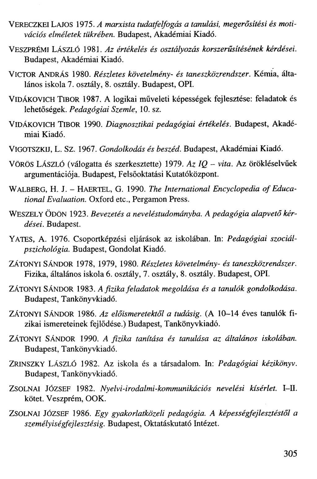 VERECZKEI LAJOS 1975. A marxista tudatfelfogás a tanulási, megerősítési és motivációs elméletek tükrében. Budapest, Akadémiai Kiadó. VESZPRÉMI LÁSZLÓ 1981.
