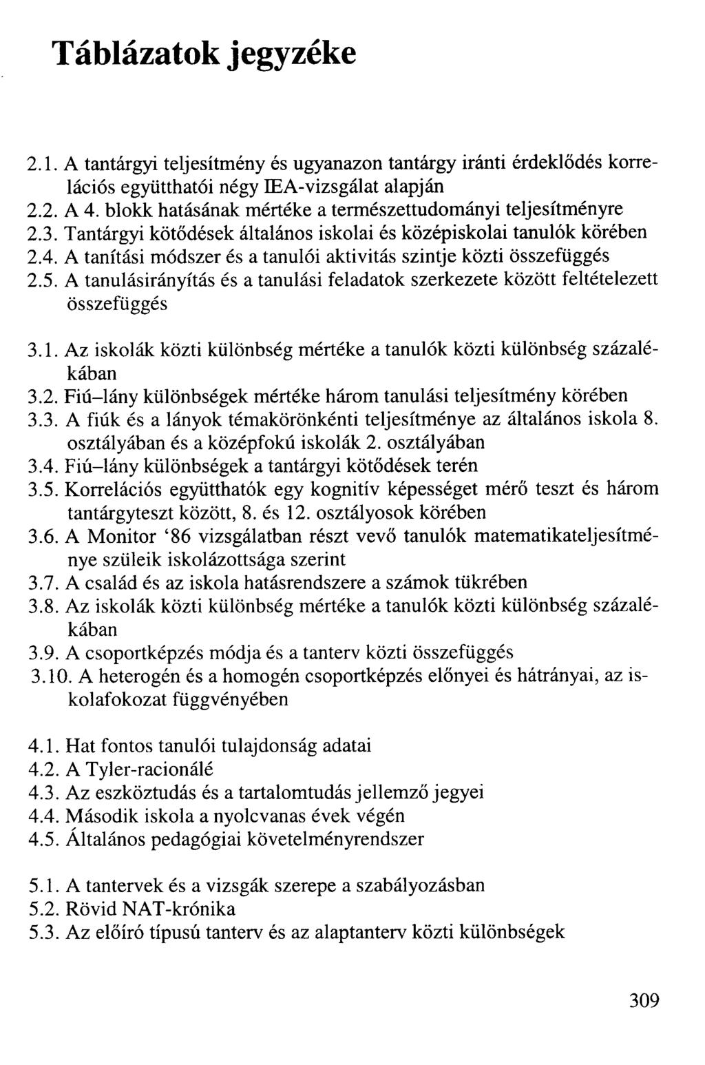 Táblázatok jegyzéke 2.1. A tantárgyi teljesítmény és ugyanazon tantárgy iránti érdeklődés korrelációs együtthatói négy IEA-vizsgálat alapján 2.2. A 4.