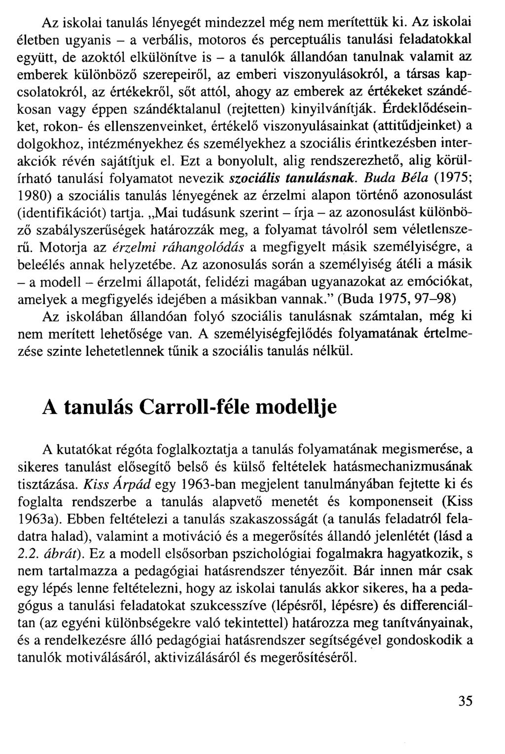 Az iskolai tanulás lényegét mindezzel még nem merítettük ki.