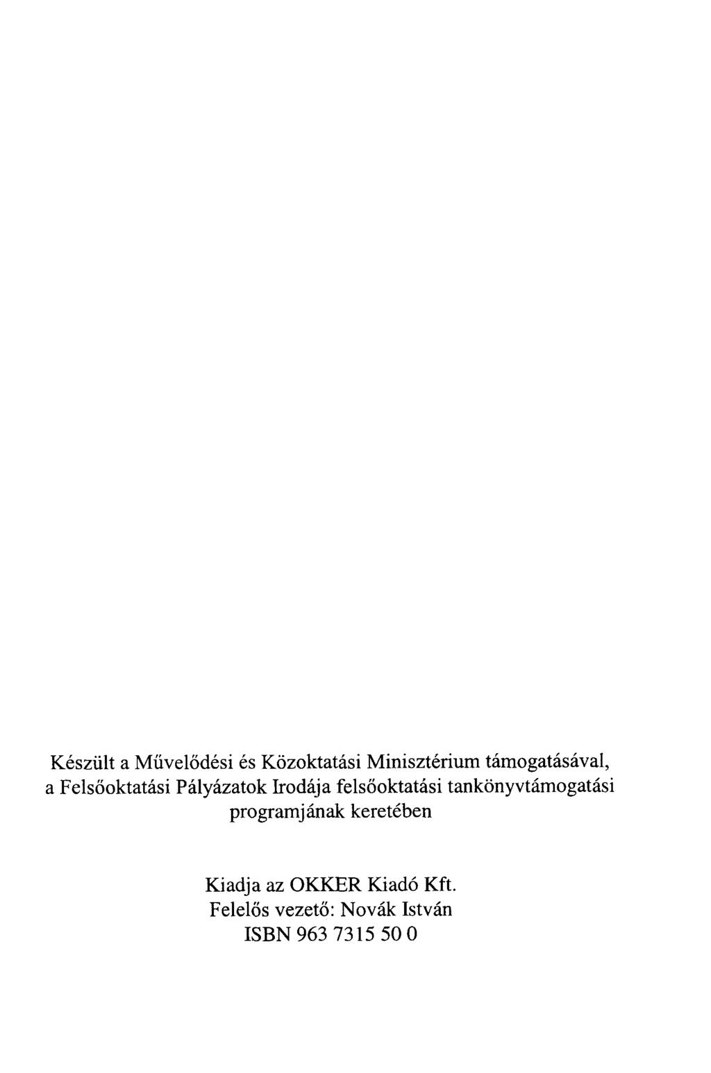 Készült a Művelődési és Közoktatási Minisztérium támogatásával, a Felsőoktatási Pályázatok Irodája felsőoktatási